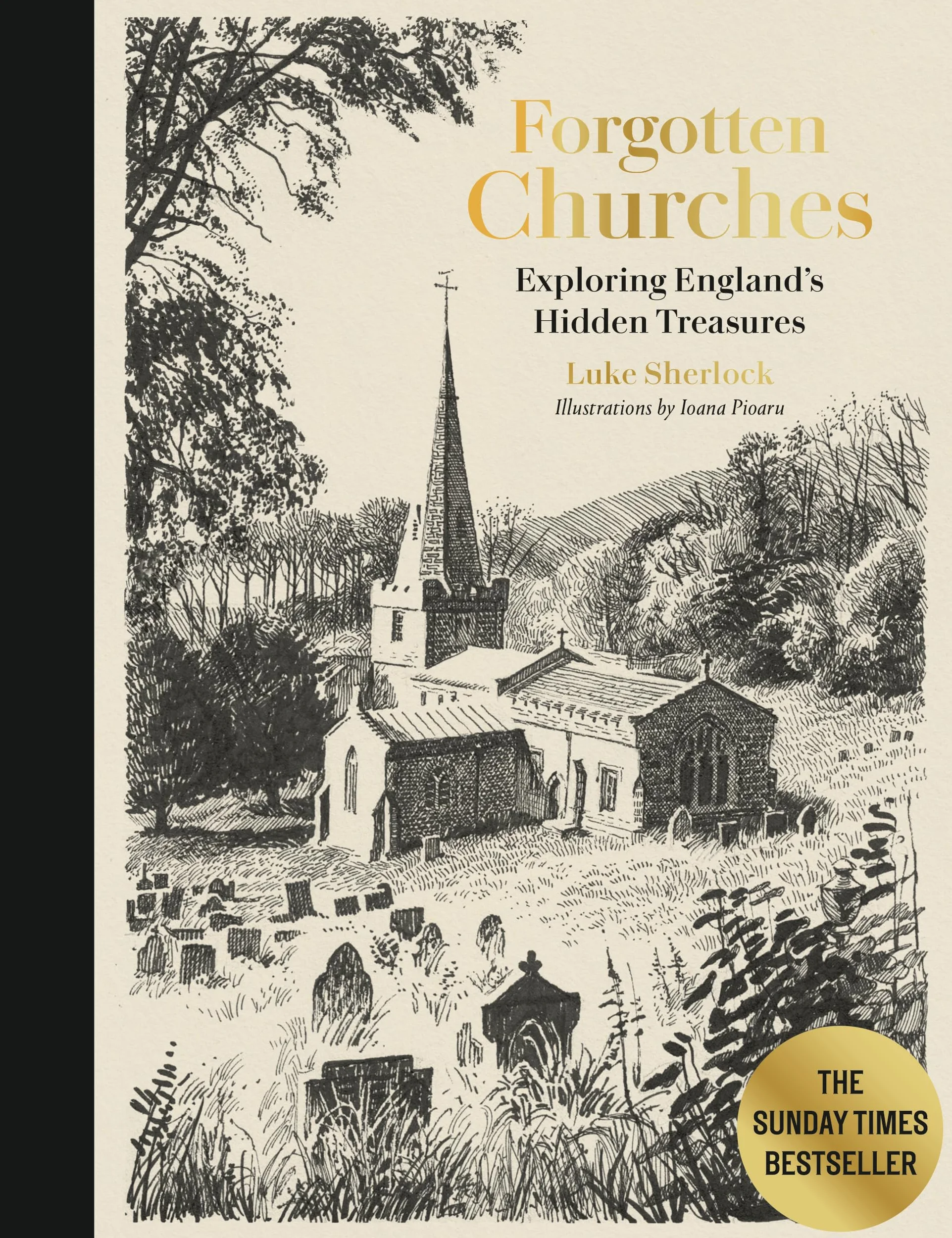Forgotten Churches: Exploring England's Hidden Treasures: The Sunday Times Bestseller