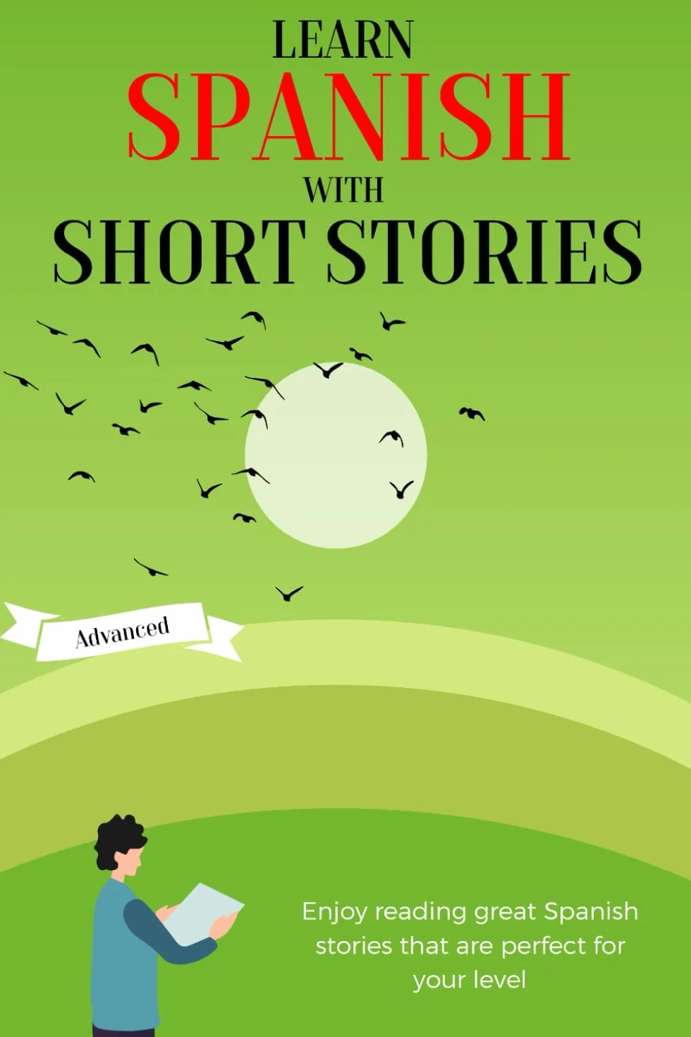Learn Spanish with Short Stories - Advanced: Enjoy reading great Spanish stories that are perfect for your level | B2 - C1 Level