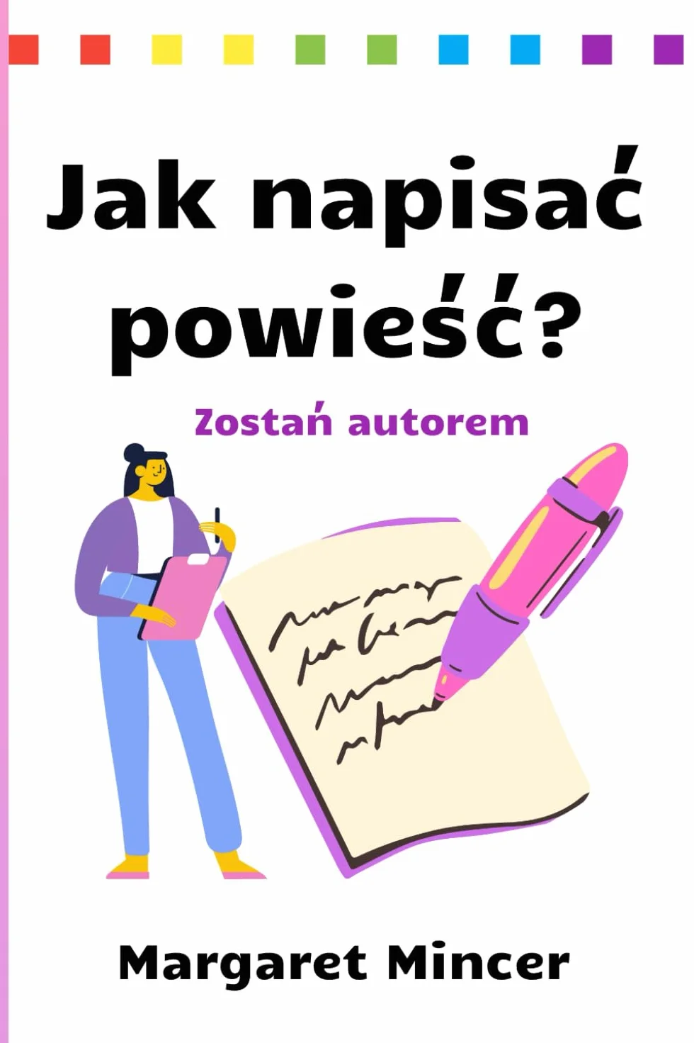 Jak napisać powieść? | Zostań autorem | Poradnik dla początkujących autorów | Napisz swoją pierwszą książkę |: Pisanie powieści krok po kroku | Proste ... | Podręcznik dla pisarzy | Napisz bestseller