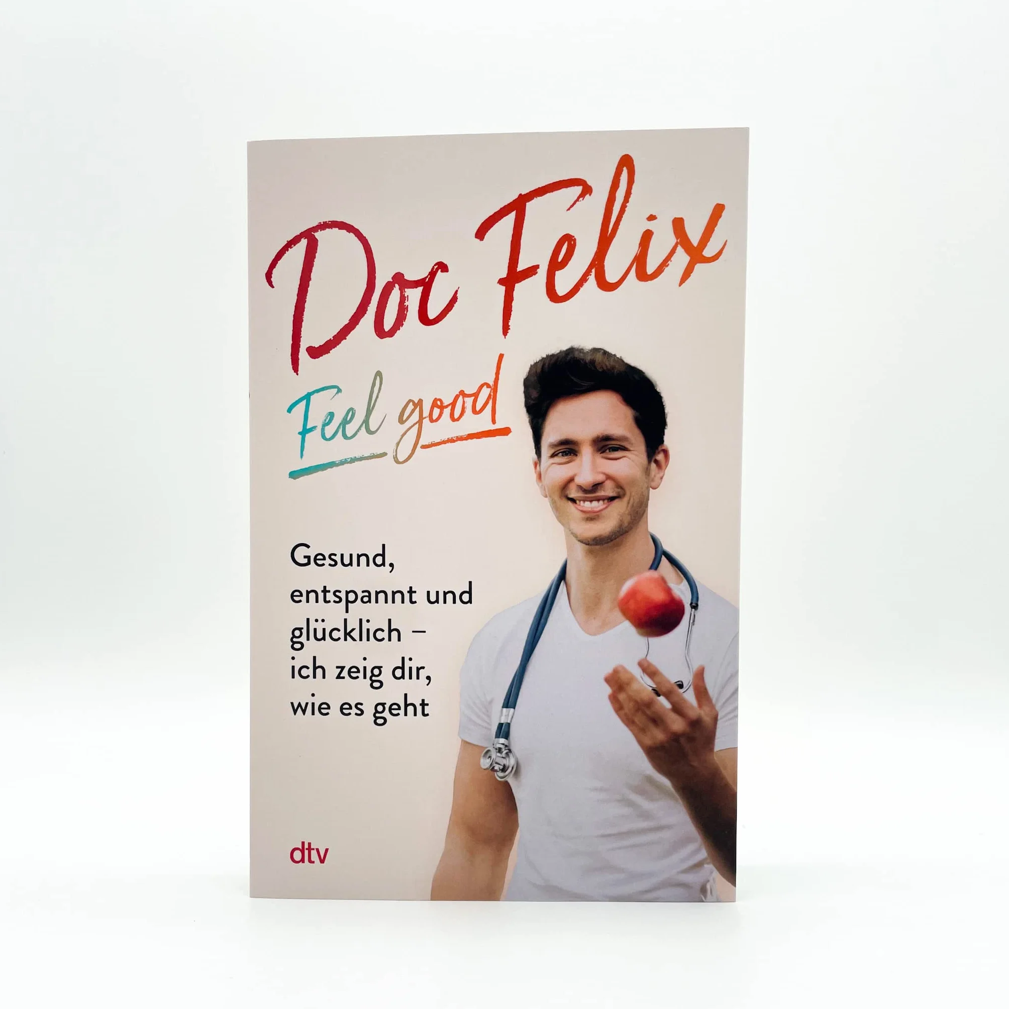 Doc Felix - Feel good: Gesund, entspannt und glücklich - ich zeig dir, wie es geht | Das erste Buch des sympathischen TikTok-Arztes