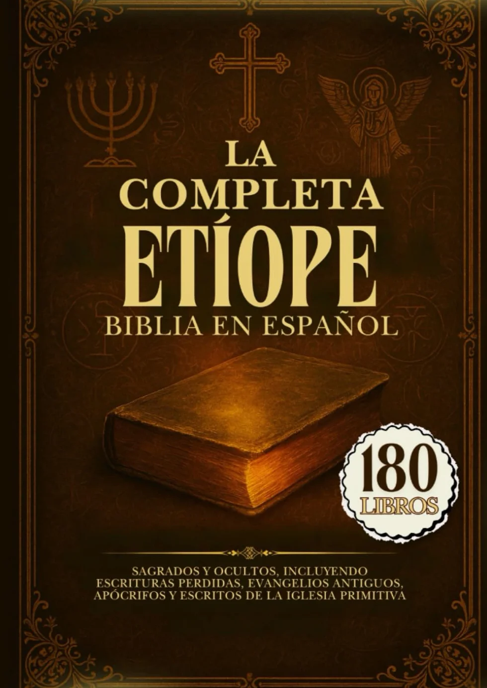 La Biblia Etíope Completa en Español: 180 Libros Sagrados y Ocultos, Incluyendo Escrituras Perdidas, Evangelios Antiguos, Apócrifos y Escritos de la Iglesia Primitiva
