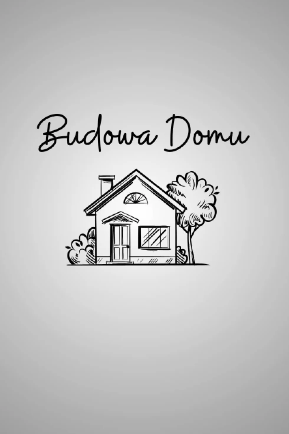 Budowa Domu: Zeszyt do zapisywania wszystkich wydatków związanych z budową domu, 100 stron