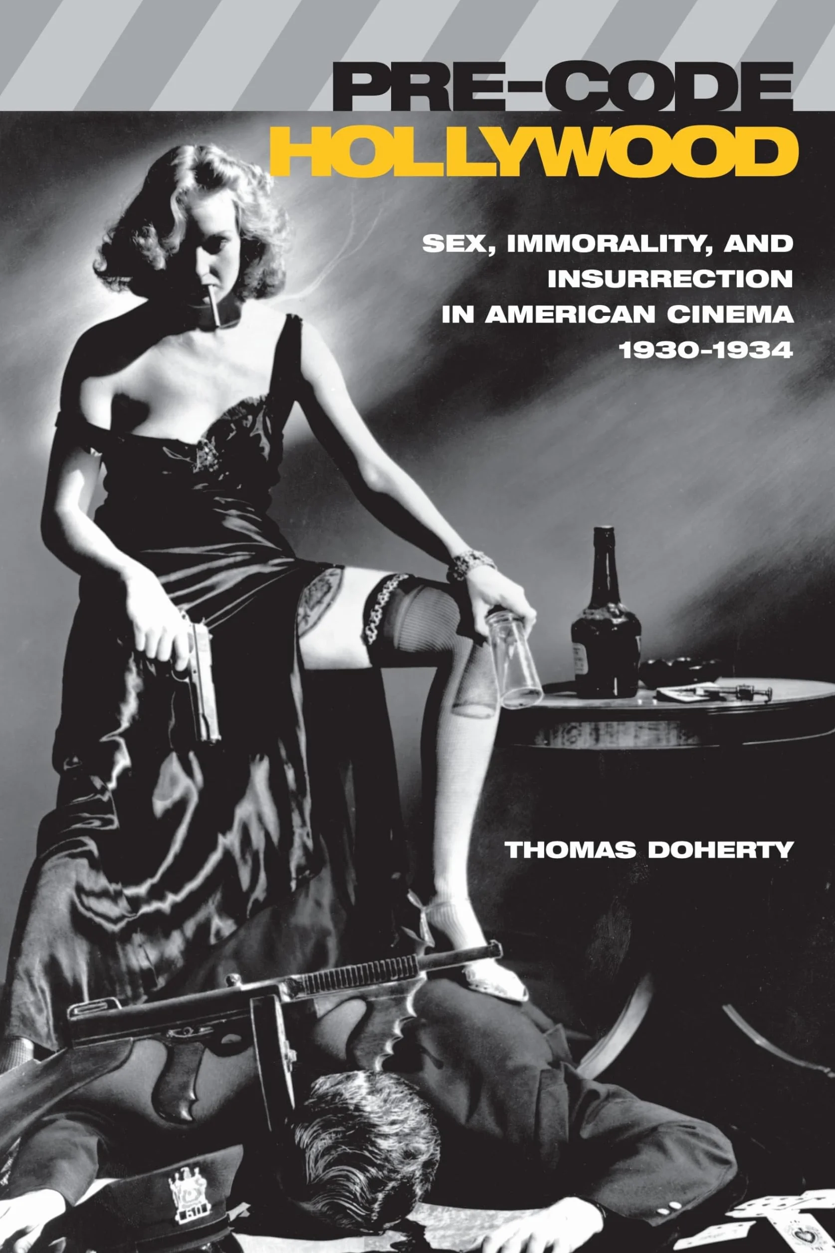 Pre-Code Hollywood: Sex, Immorality, and Insurrection in American Cinema, 1930â "1934