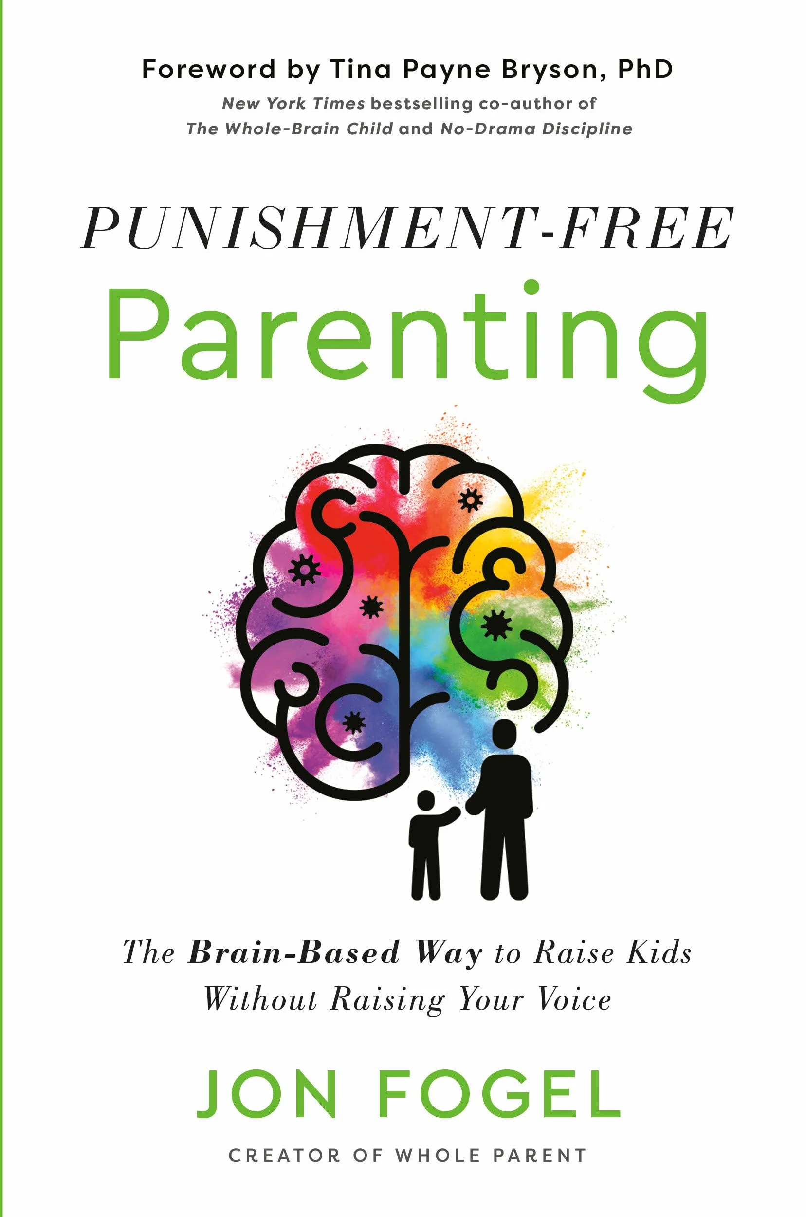Punishment-Free Parenting: How to Parent Effectively . . . for People Who Care