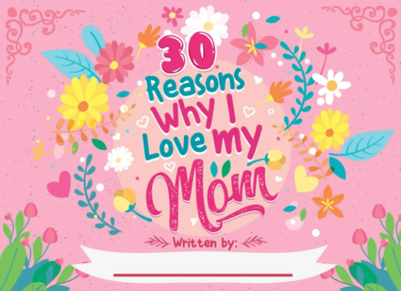30 Reasons Why I Love My Mom: Fill in The Blank Book With Prompts For Kids to Fill with their Own Words, Drawings and Pictures | Unique Customizable Gifts for Mother's Day or Birthday From Kids