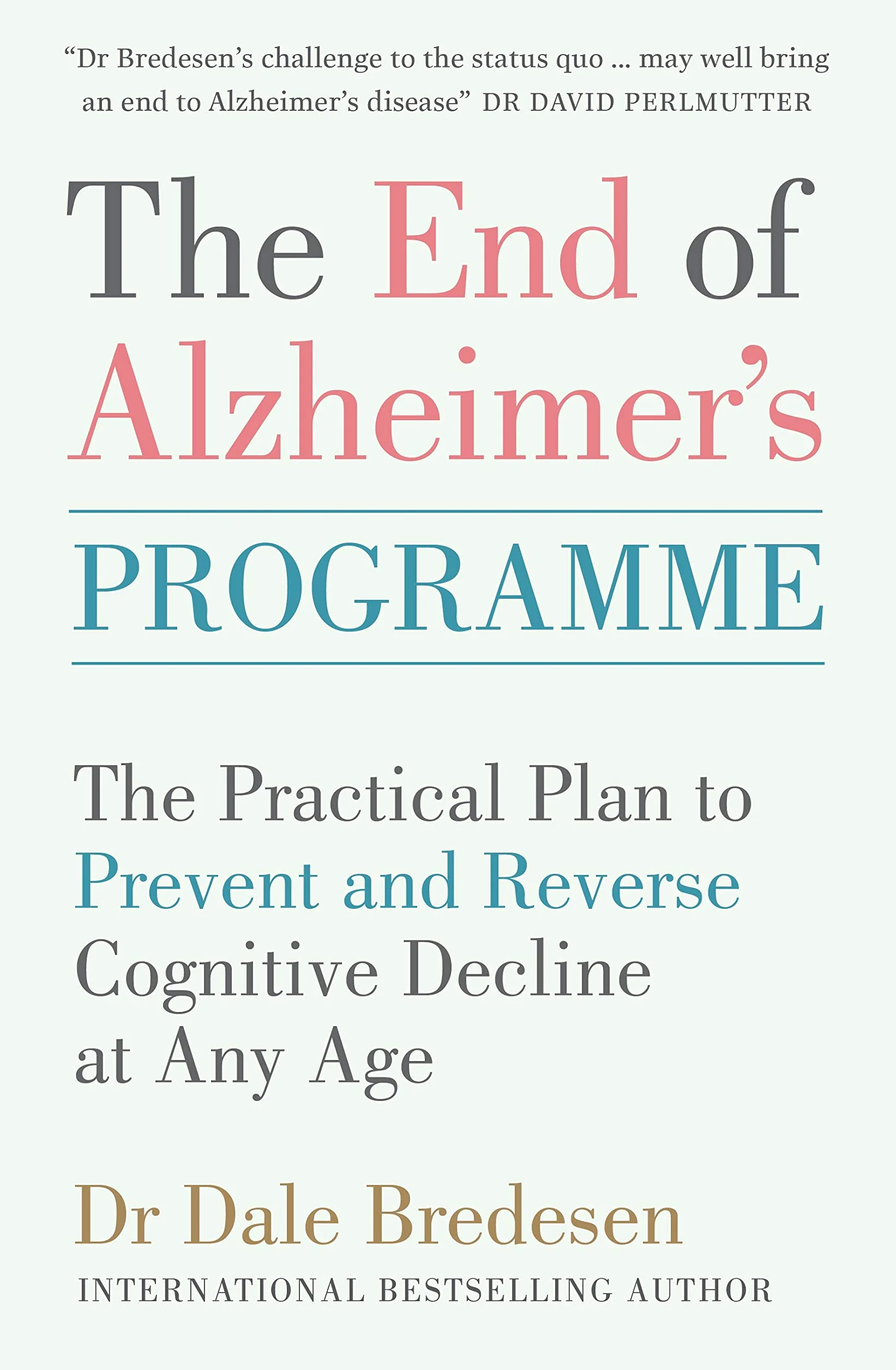 The End of Alzheimer's Programme: The Practical Plan to Prevent and Reverse Cognitive Decline at Any Age