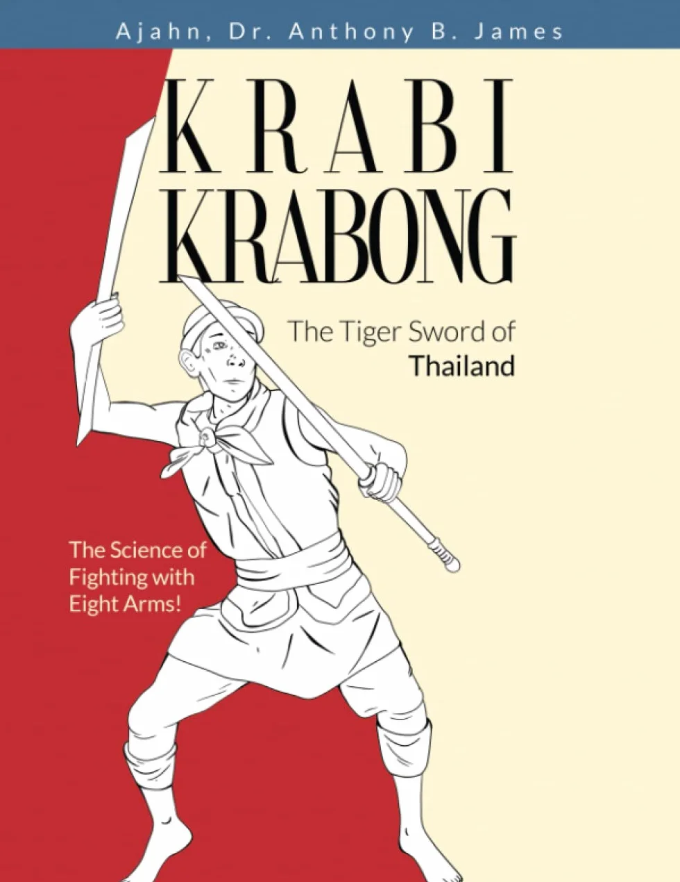 Krabi Krabong, The Tiger Sword of Thailand: The Science of Fighting with Eight Arms!