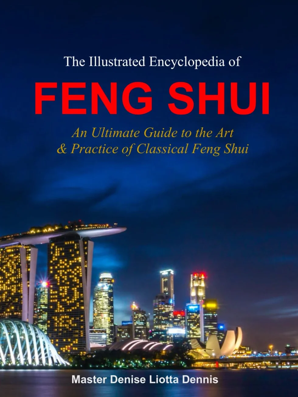 The Illustrated Encyclopedia of Feng Shui: An Ultimate Guide to the Art & Practice of Classical Feng Shui
