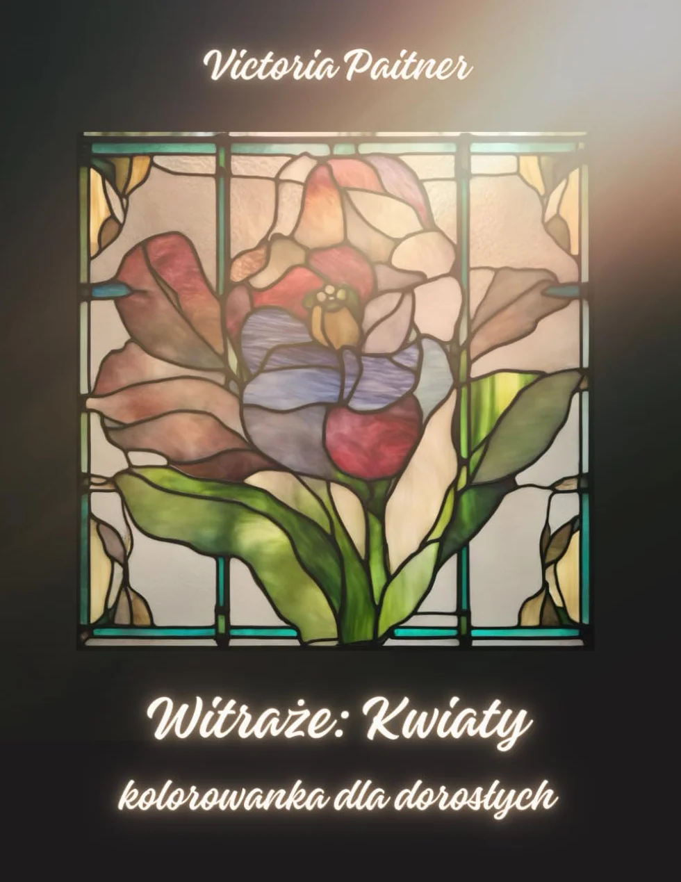 Witraże: Kwiaty | Kolorowanka dla dorosłych: 109 antystresowych stron do kolorowania dla kobiet i mężczyzn: Kwiaty Kolorowanka dla doroslych: 109 ... kolorowania dla kobiet i mężczyzn