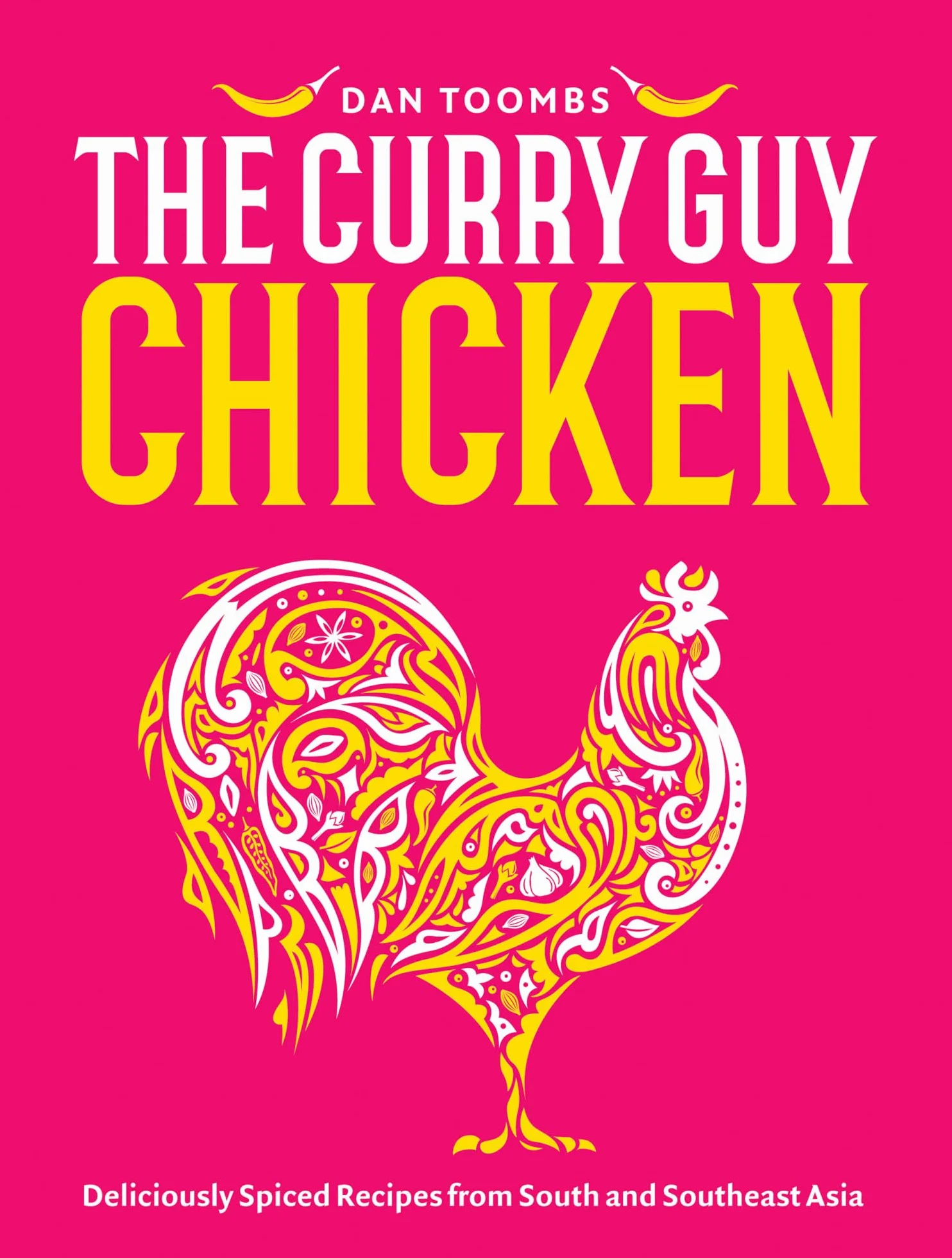Curry Guy Chicken: Deliciously Spiced Recipes from South and Southeast Asia