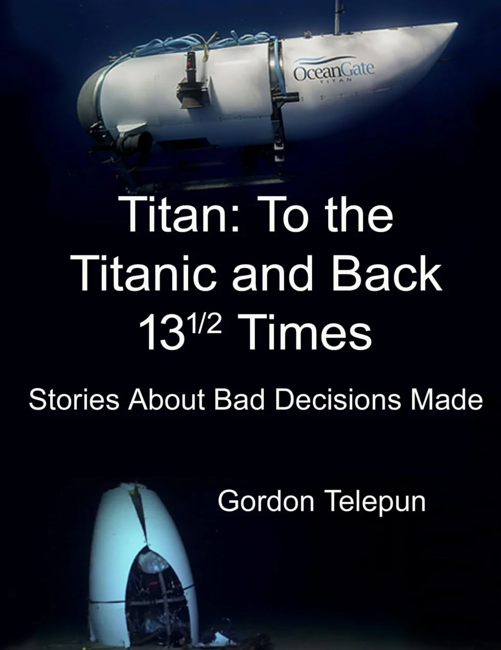 Titan: To the Titanic and Back 13½ Times: Stories About Bad Decisions Made