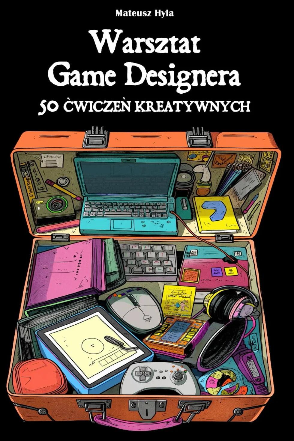 Warsztat Game Designera: 50 Ćwiczeń Kreatywnych: 50 Ćwiczeń Kreatywnych