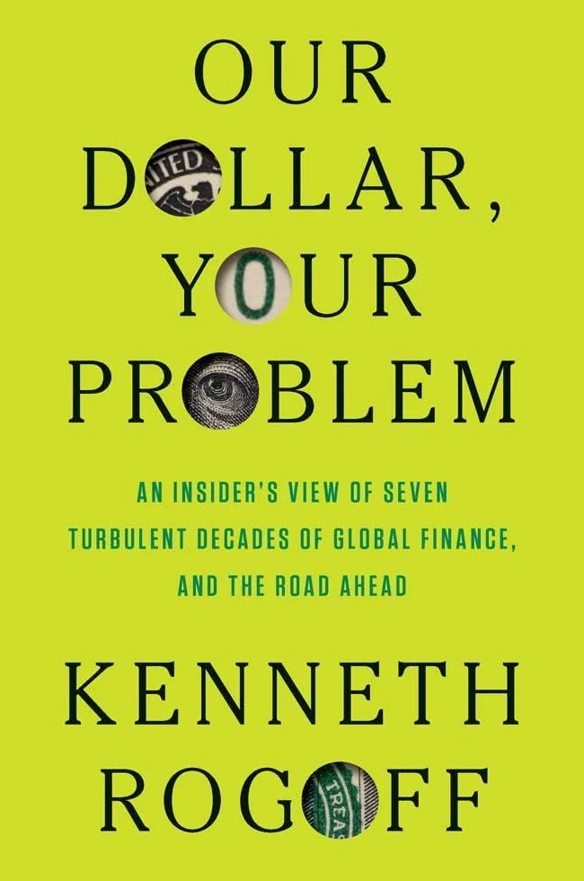 Our Dollar, Your Problem: An Insider's View of Seven Turbulent Decades of Global Finance, and the Road Ahead