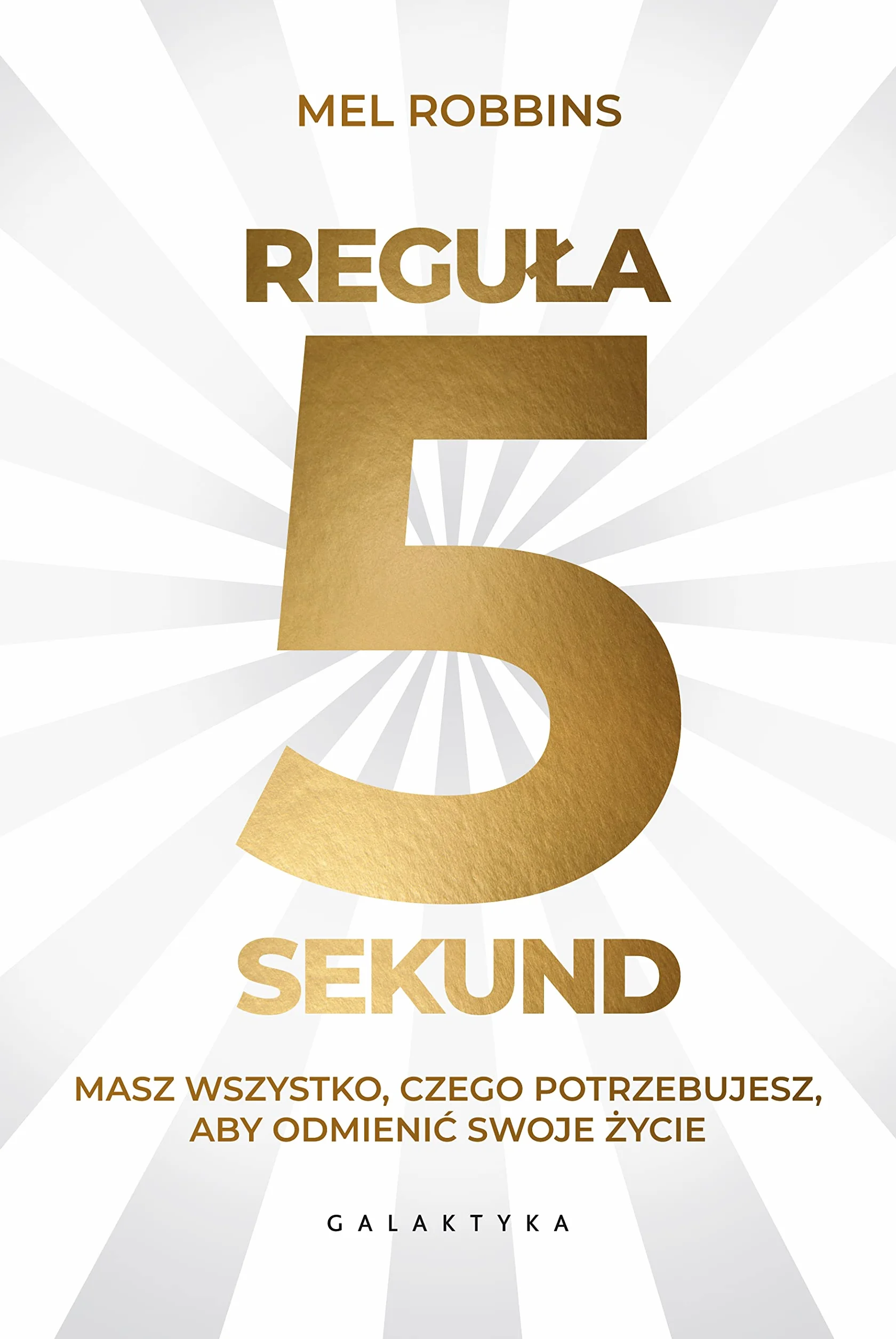 Regula 5 sekund: Masz wszystko, czego potrzebujesz, aby odmienić swoje życie