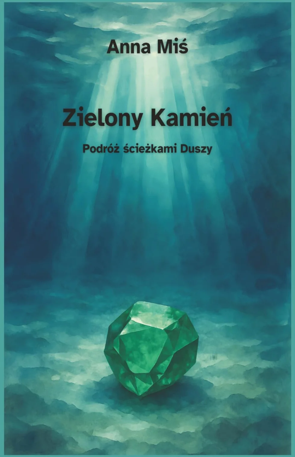 Zielony Kamień. Podróż ścieżkami Duszy: Powieść o duchowej przemianie i powrocie do siebie