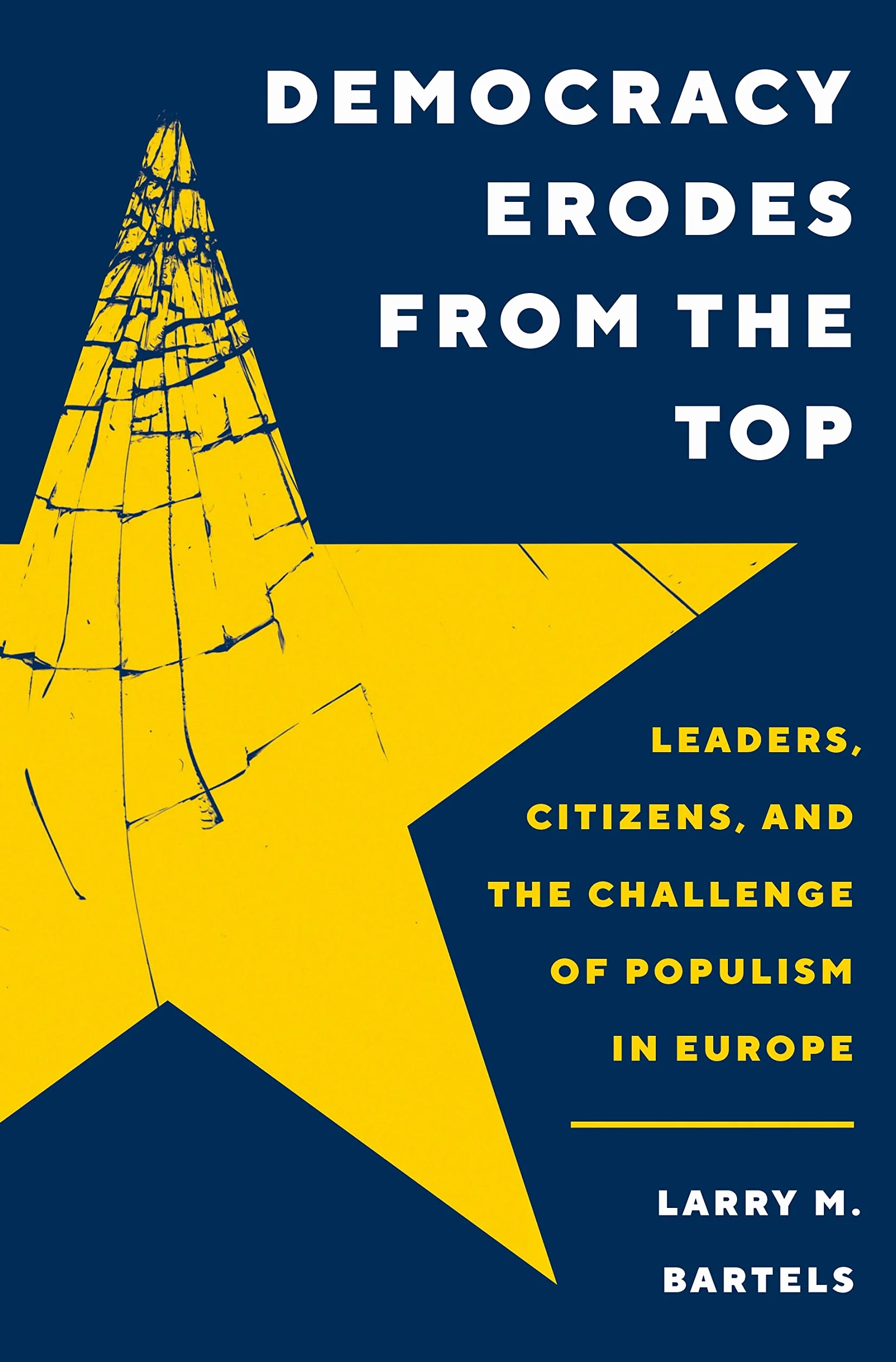 Democracy Erodes from the Top: Leaders, Citizens, and the Challenge of Populism in Europe: 41