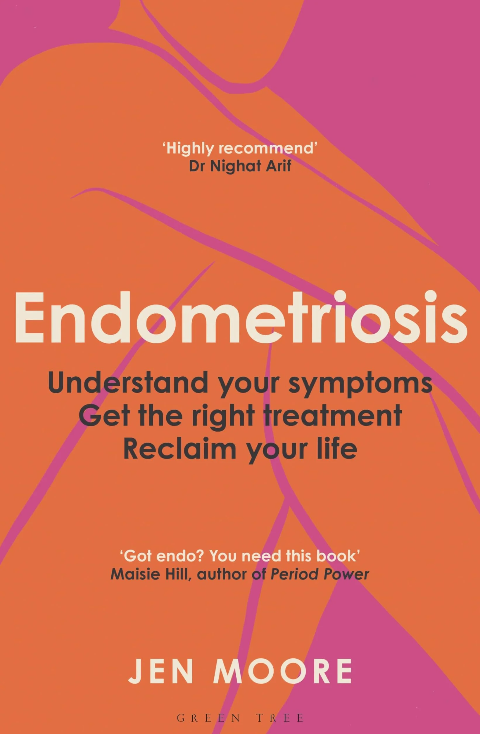 Endometriosis: Understand your symptoms, get the right treatment, reclaim your life