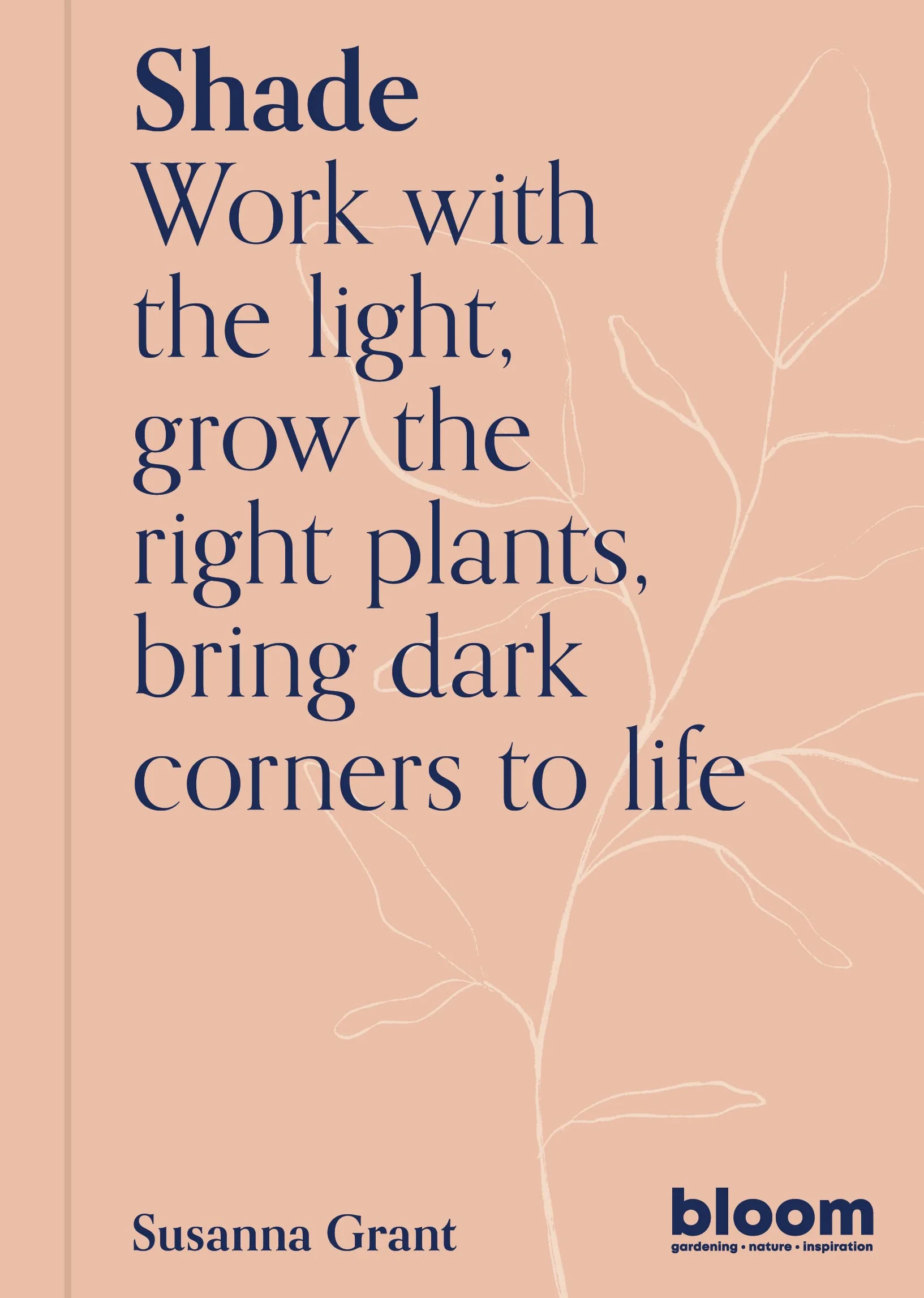 Shade (Bloom's Gardener Guide) /anglais: Bloom Gardener's Guide: Work with the Light, Grow the Right Plants, Bring Dark Corners to Life: 2