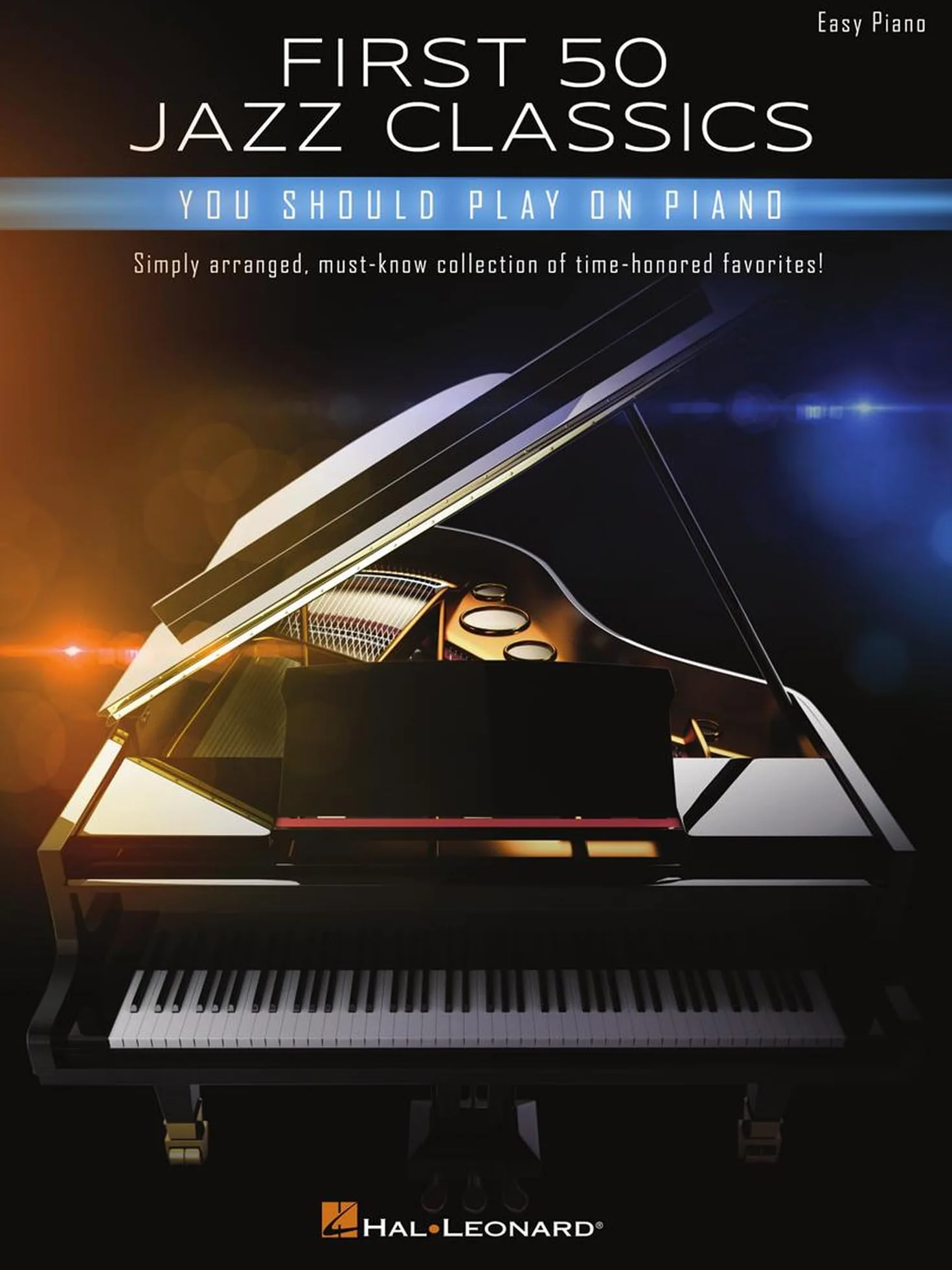 First 50 Jazz Classics You Should Play on Piano: Simply Arranged, Must-Know Collection of Time-Honored Favorites