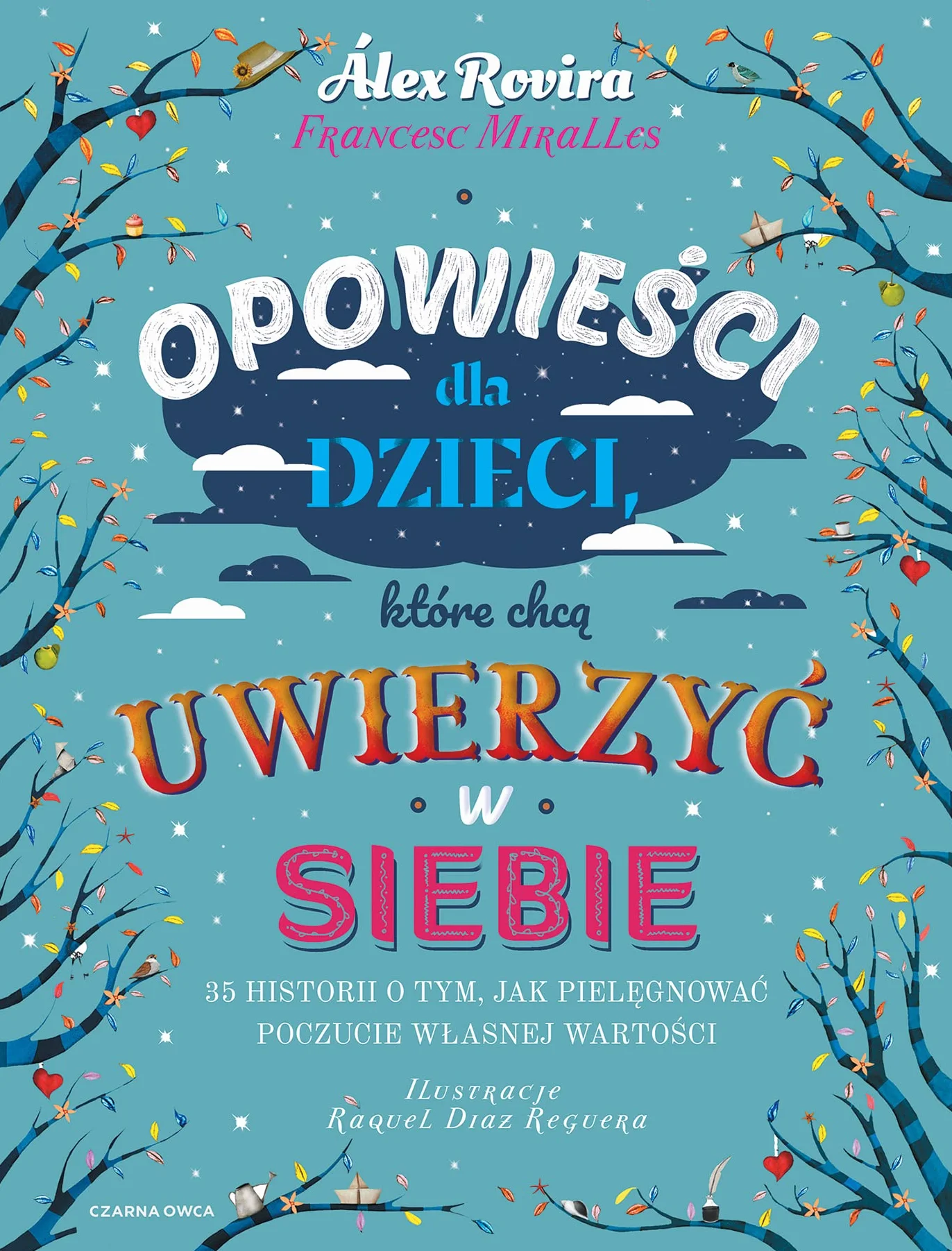 OPOWIEŚCI DLA DZIECI, KTÓRE CHCĄ UWIERZYĆ W SIEBIE: 35 historii o tym, jak pielęgnować poczucie własnej wartości