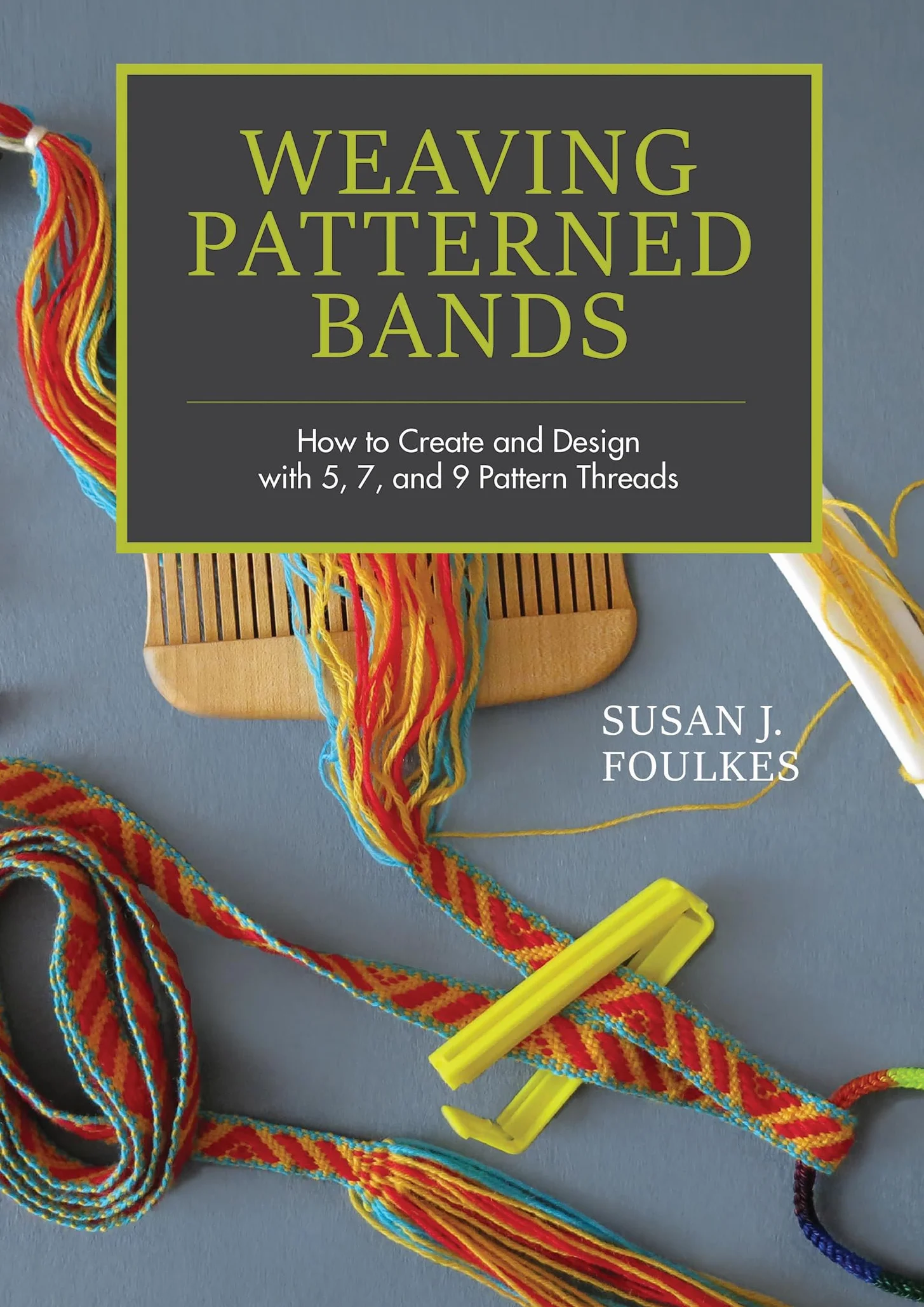 Weaving Patterned Bands: How to Create and Design with 5, 7, and 9 Pattern Threads