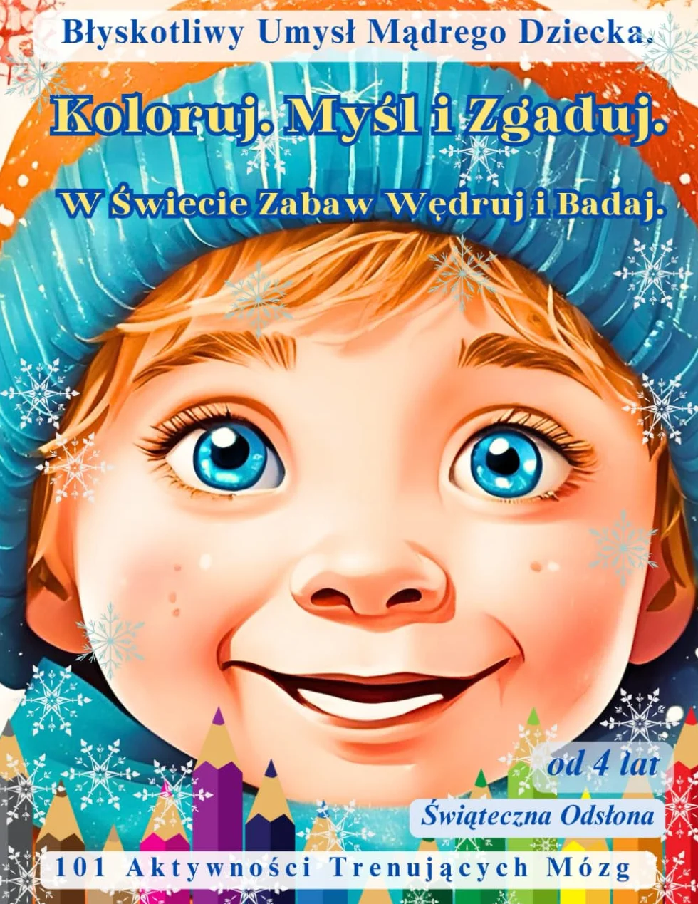 Błyskotliwy Umysł Mądrego Dziecka. Koloruj. Myśl i Zgaduj. W Świecie Zabaw Wędruj i Badaj.: Świąteczna Odsłona. 101 Aktywności Trenujących Mózg.