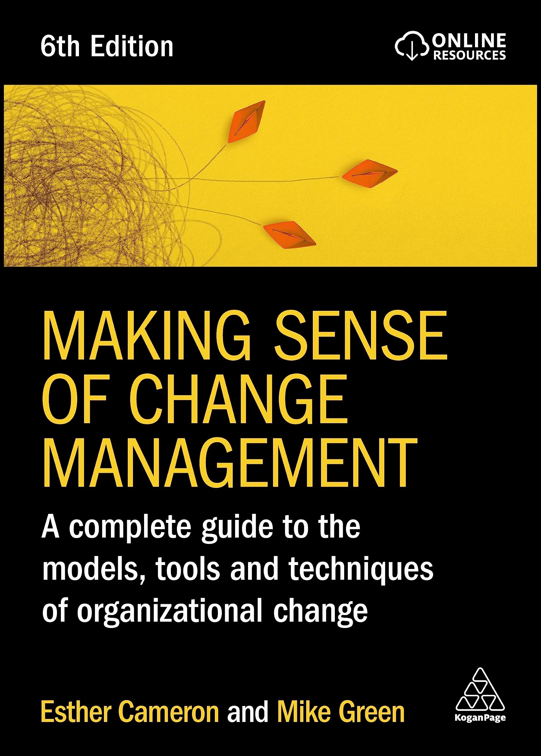 Making Sense of Change Management: A Complete Guide to the Models, Tools and Techniques of Organizational Change