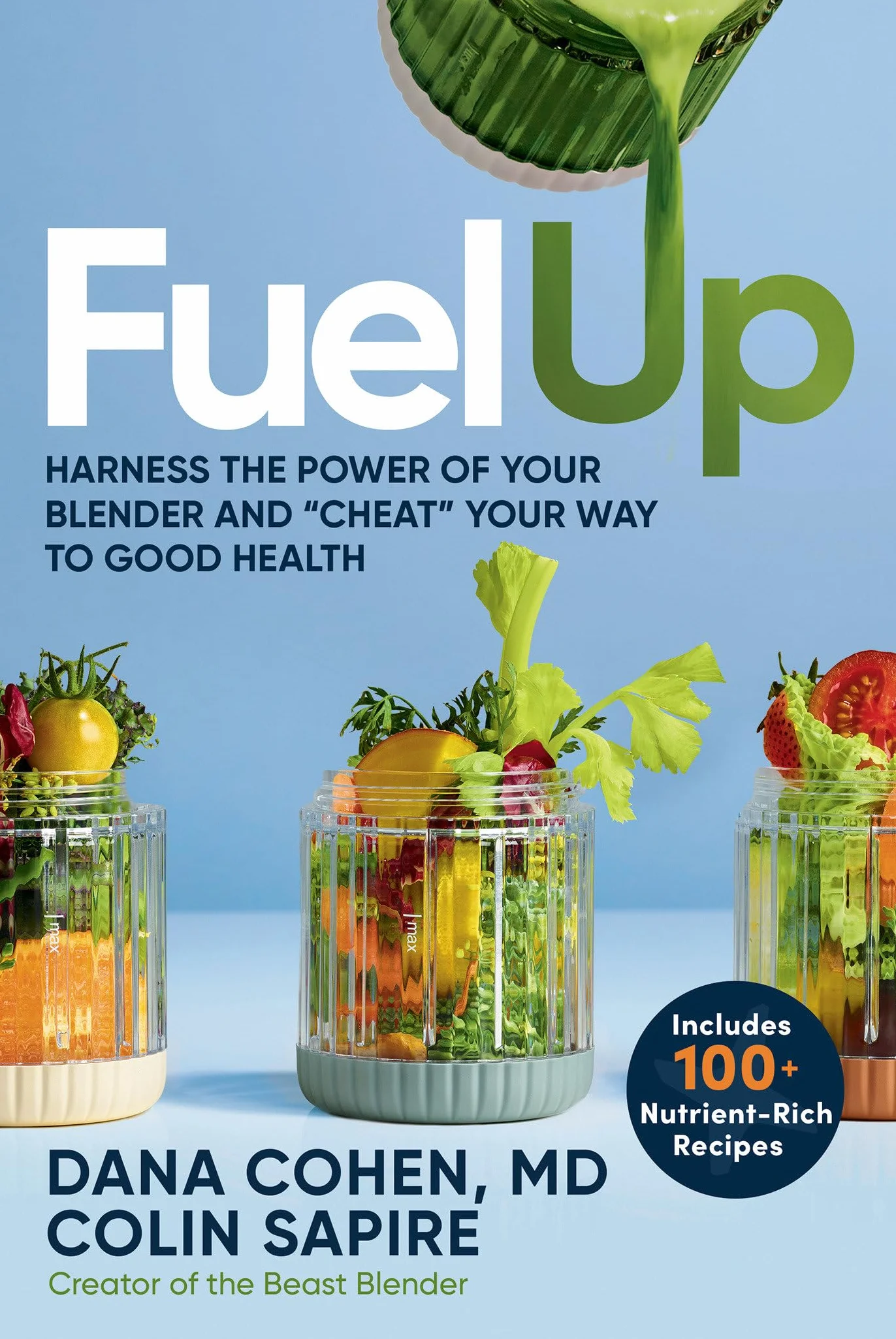 Fuel Up: Harness the Power of Your Blender and Cheat Your Way to Good Health