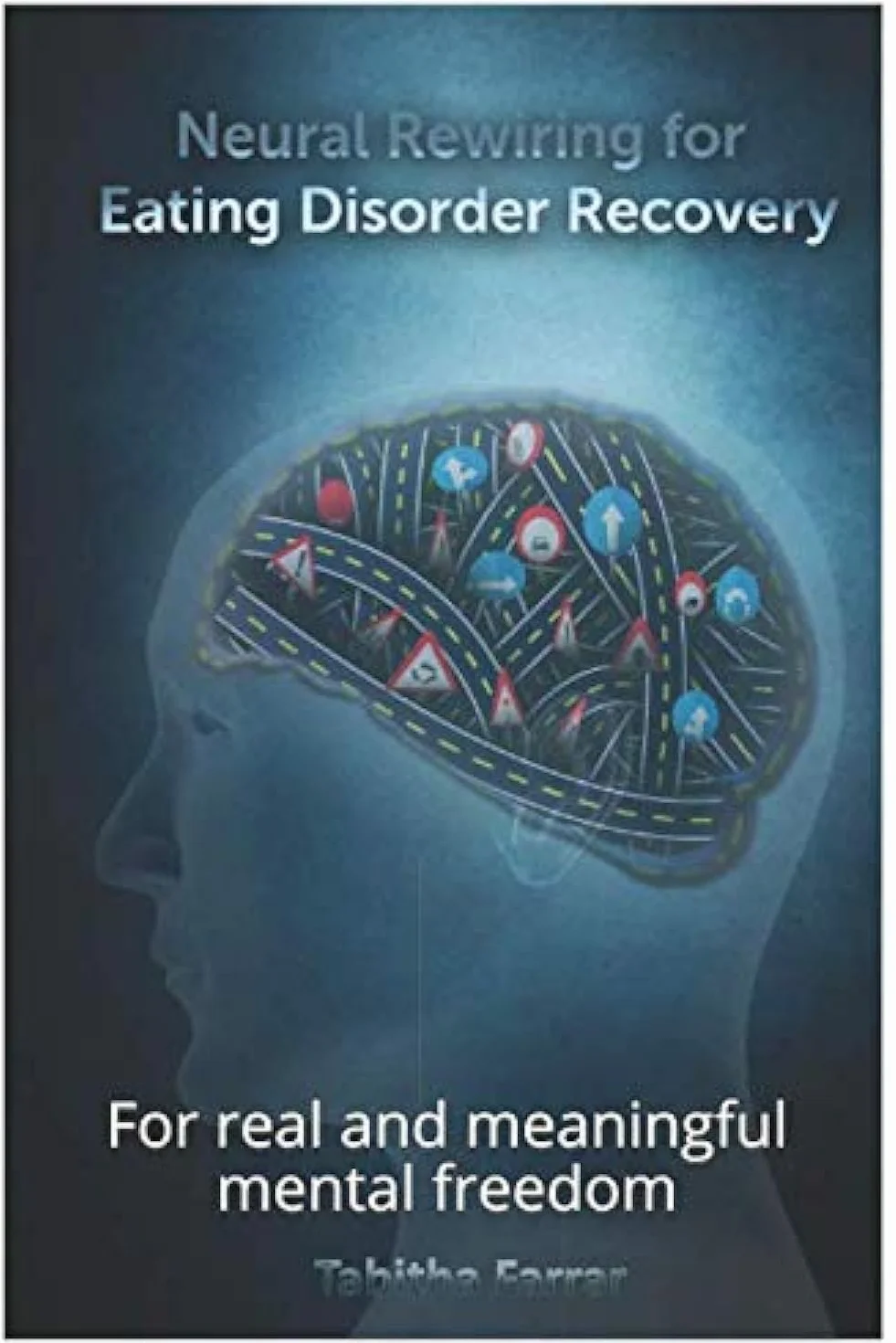 Neural Rewiring for Eating Disorder Recovery: For real and meaningful mental freedom