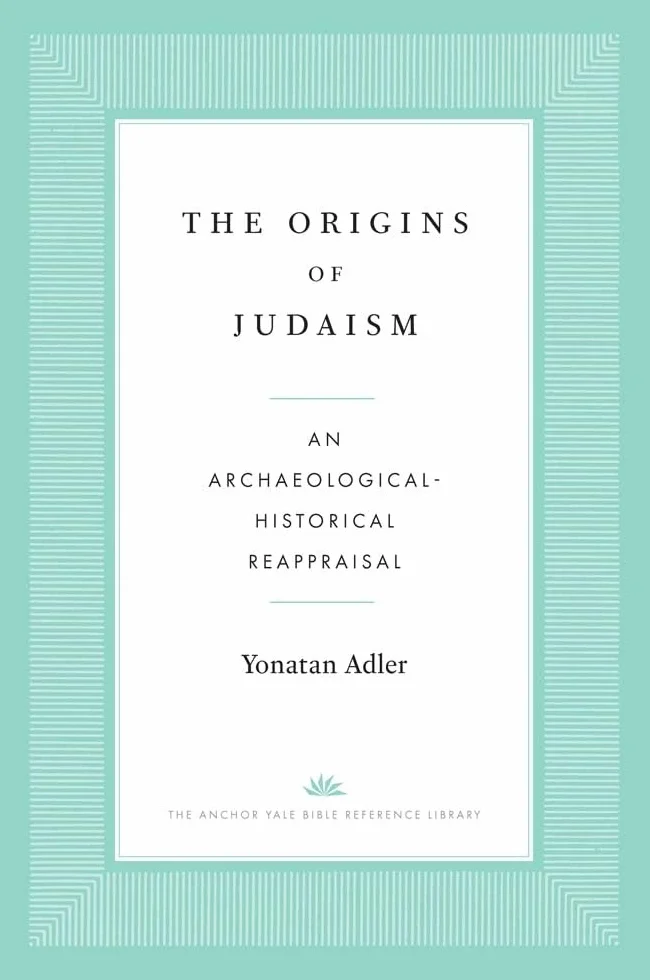 The Origins of Judaism: An Archaeological-Historical Reappraisal