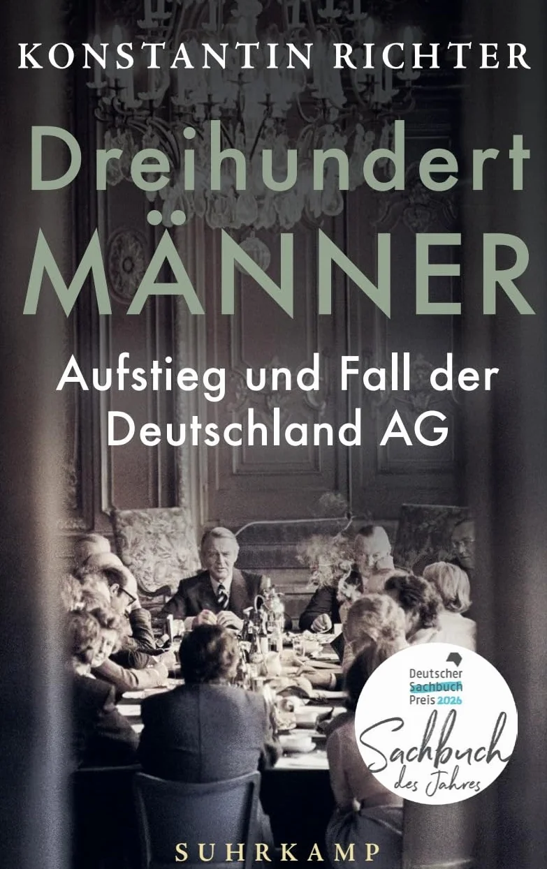 Dreihundert Männer: Aufstieg und Fall der Deutschland AG | Eine glänzend erzählte Geschichte der deutschen Wirtschaft | Gewinner Deutscher Sachbuchpreis 2026