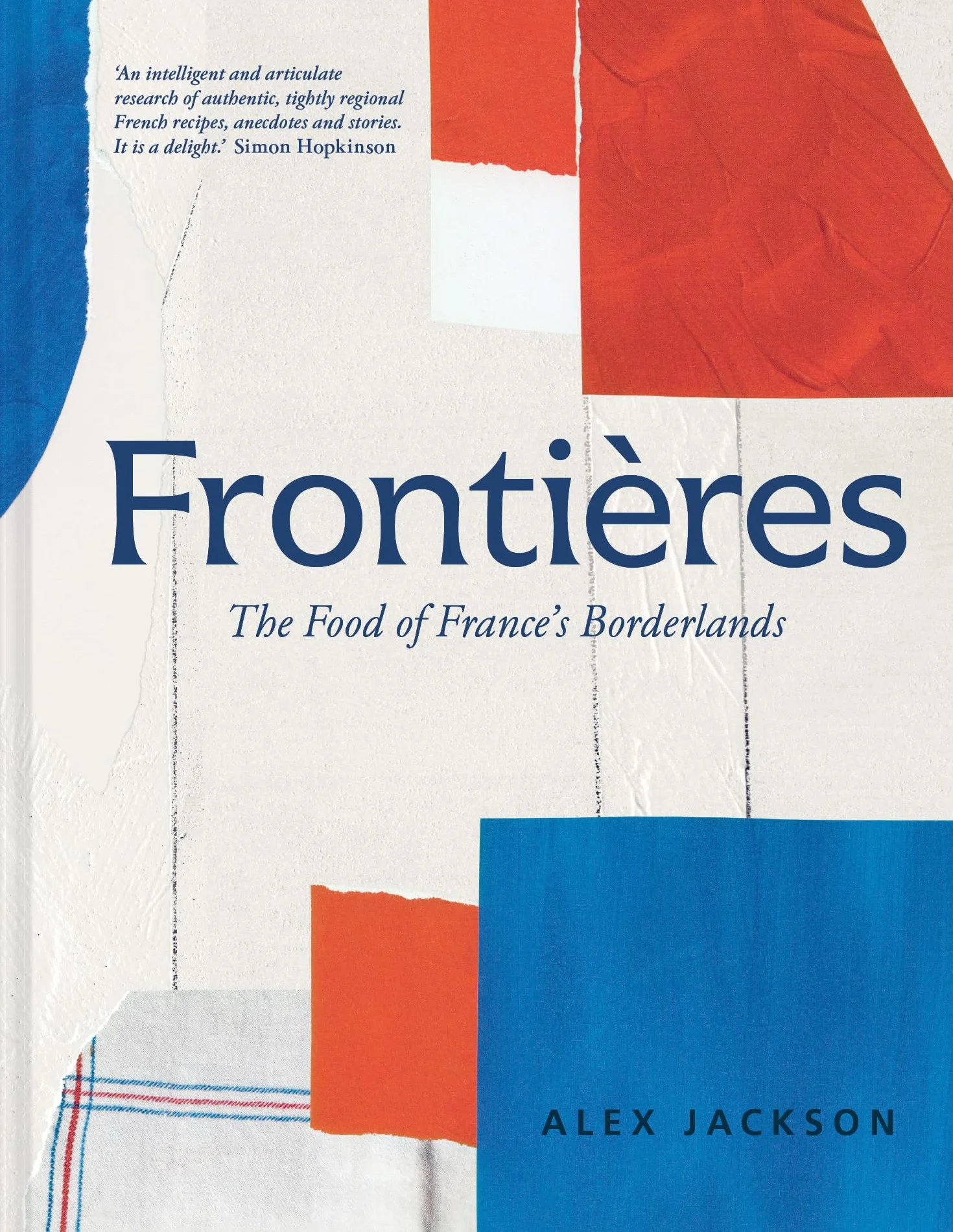 Frontières: A chef’s celebration of French cooking; this new cookbook is packed with simple hearty recipes and stories from North Africa, Alsace, the Riviera, the Alps and the Southwest