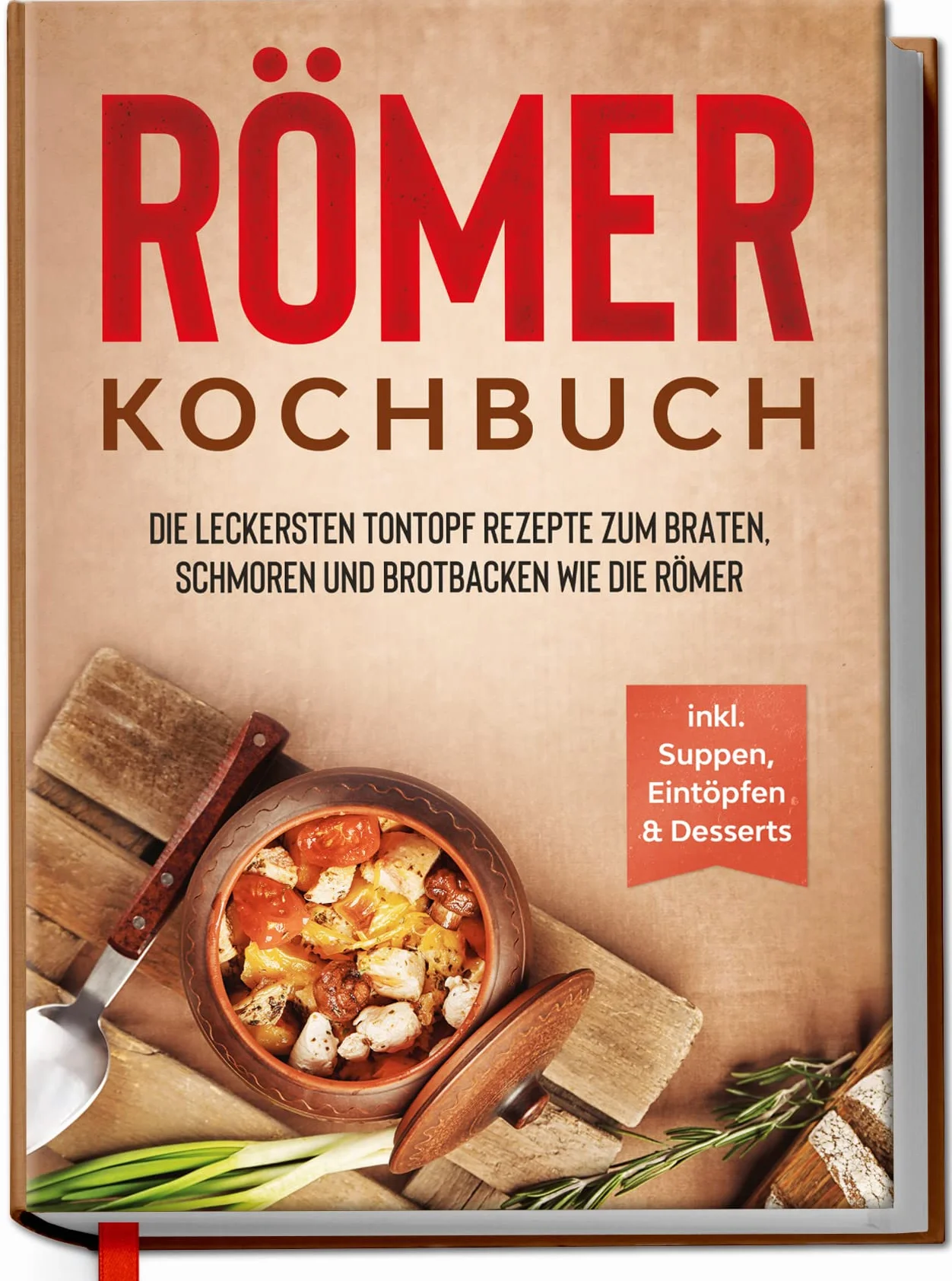Römer Kochbuch: Die leckersten Tontopf Rezepte zum Braten, Schmoren und Brotbacken wie die Römer - inkl. Suppen, Eintöpfen & Desserts