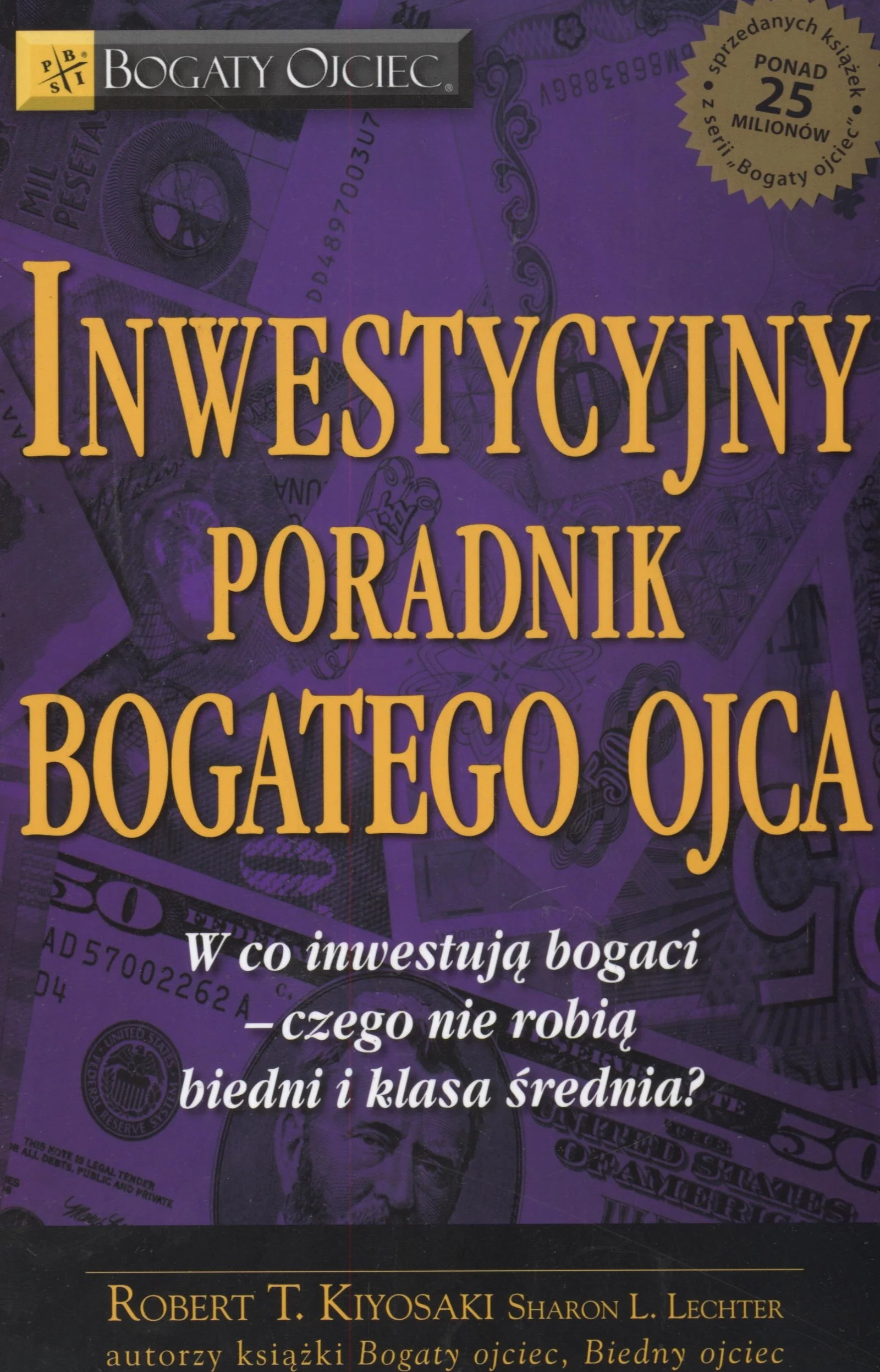 Inwestycyjny poradnik bogatego ojca: Czyli w co inwestują bogaci - czego nie robią biedni i średnia klasa!