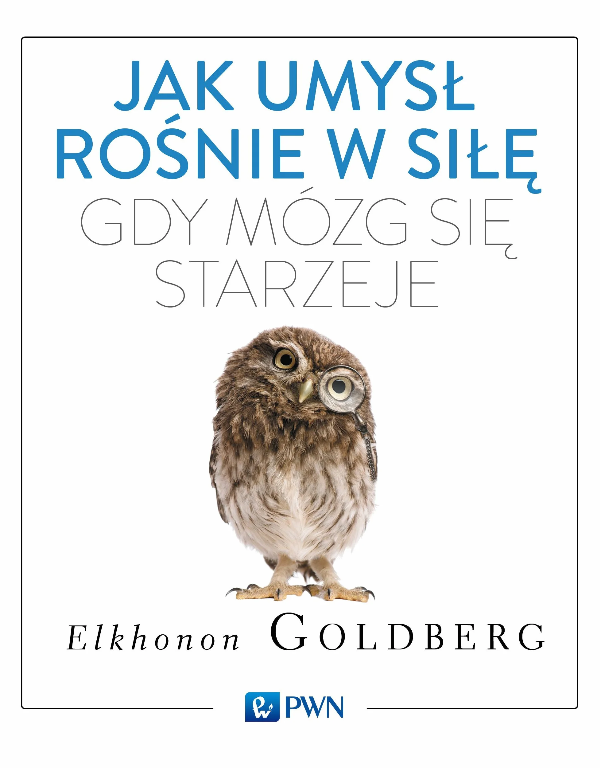 JAK UMYSŁ ROŚNIE W SIŁĘ GDY MÓZG SIĘ STARZEJE