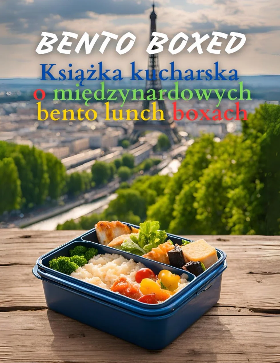 Bento Boxed: Książka kucharska o międzynarodowych bento lunch boxach - japońskie, meksykańskie, włoskie, polskie i inne warianty idealne do pracy, ... na bento dla milośników nowych smaków