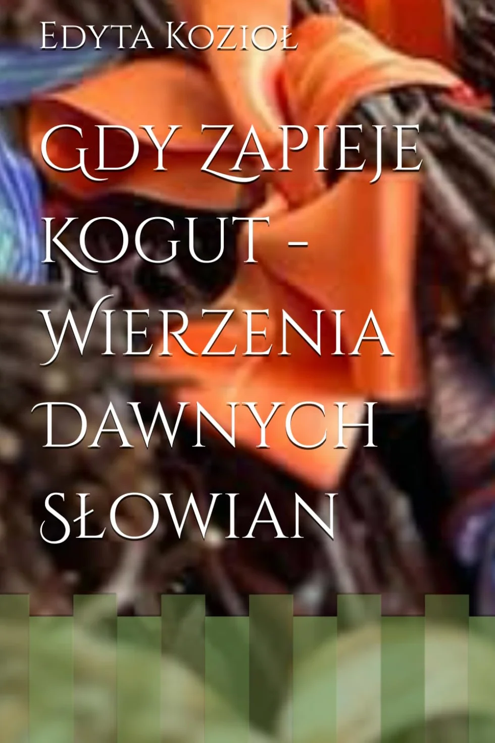 Gdy Kogut Zapieje- Wierzenia Dawnych Słowian