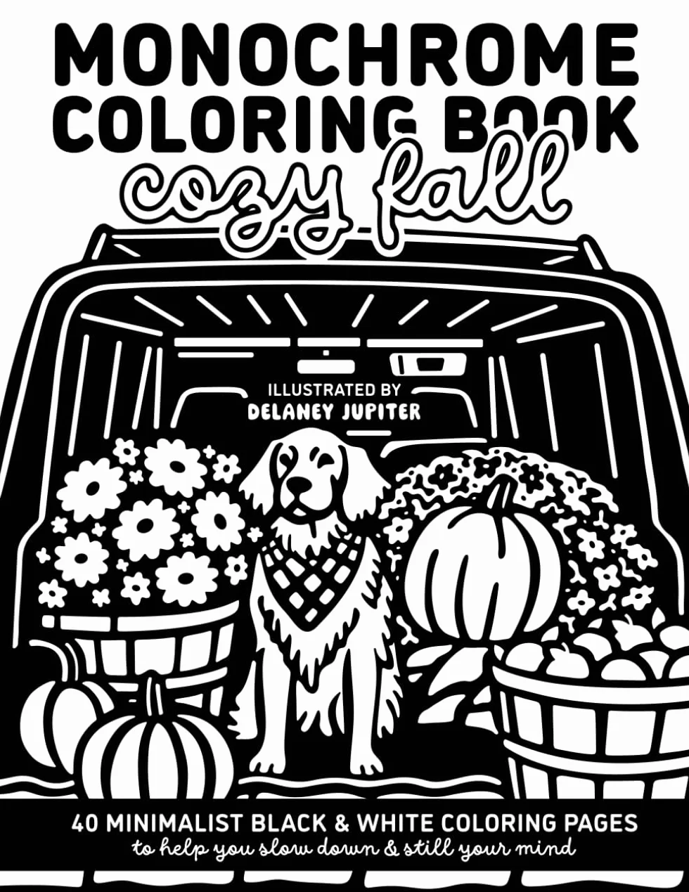 Monochrome Coloring Book Cozy Fall: Minimalist Black and White Coloring Book for Adults and Teens to Help You Slow Down and Still Your Mind