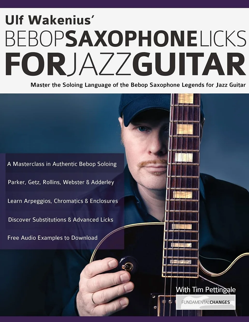 Ulf Wakenius’ Bebop Saxophone Licks for Jazz Guitar: Master the Soloing Language of the Bebop Saxophone Legends for Jazz Guitar