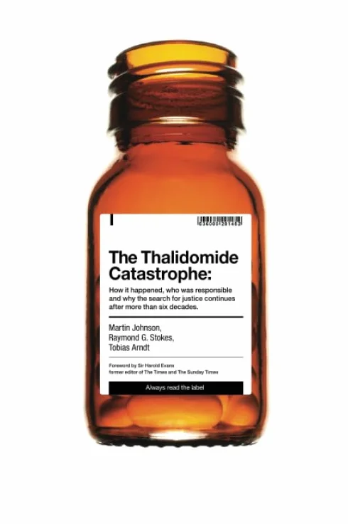 The Thalidomide Catastrophe: How it happened, who was responsible and why the search for justice continues after more than six decades
