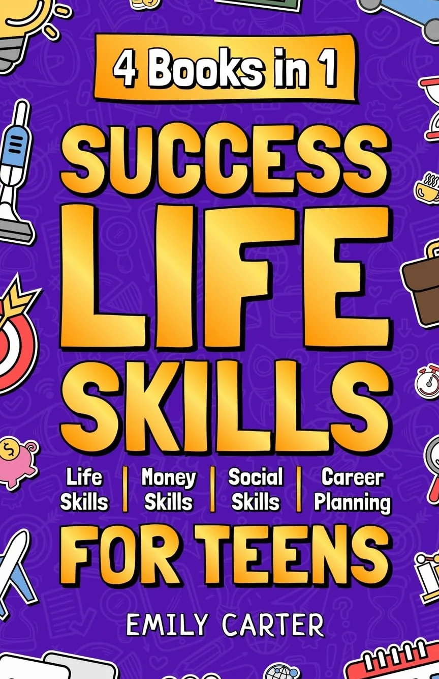 Success Life Skills for Teens: 4 Books in 1 – Learn Essential Life Skills, Master Social Skills, Become Financially Savvy, Find Your Future Dream Career and Turn Your Life into a Huge Success: 5