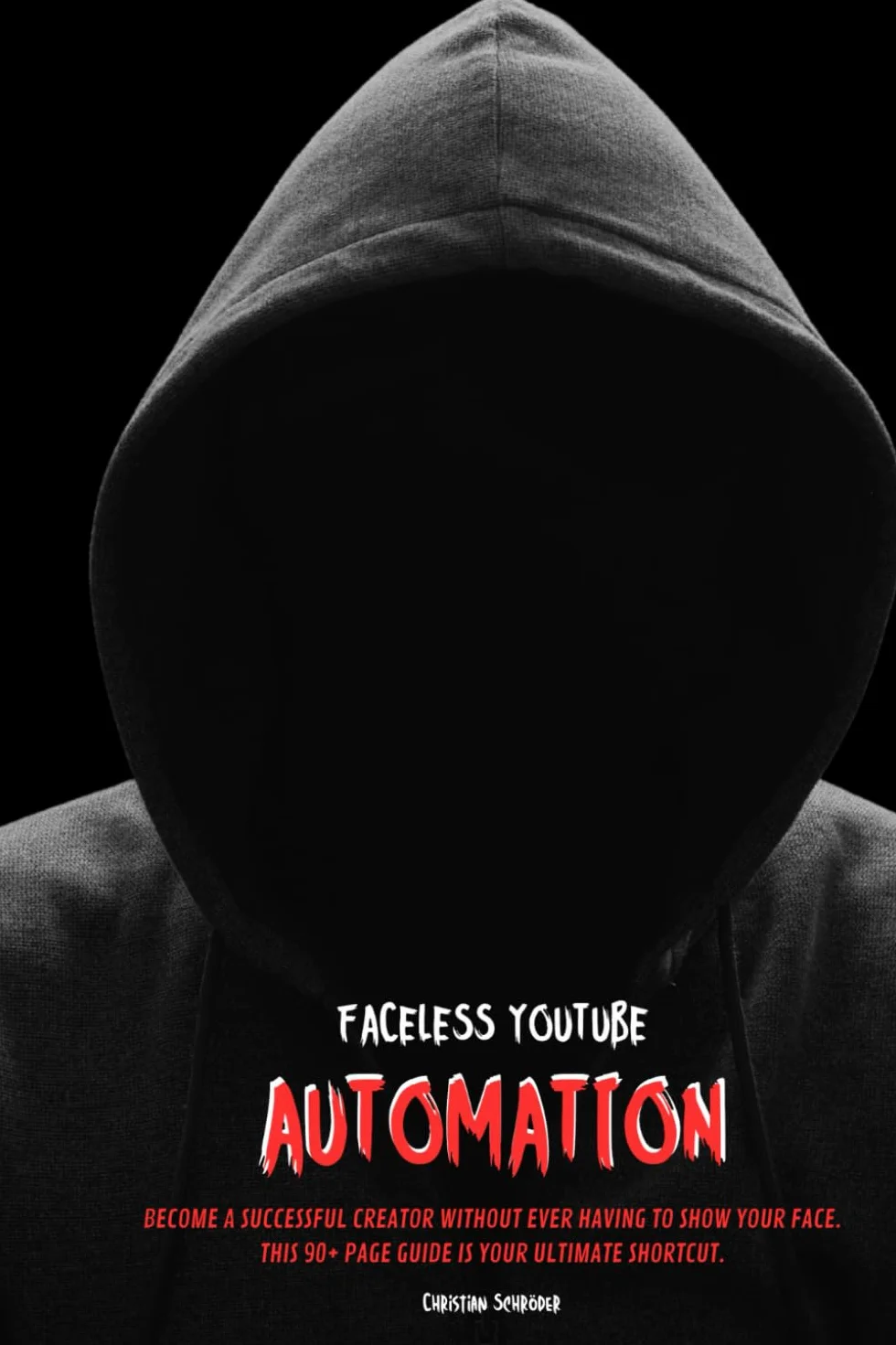 Faceless YouTube Automation: BECOME A SUCCESSFUL CREATOR WITHOUT EVER HAVING TO SHOW YOUR FACE. THIS 90+ PAGE GUIDE IS YOUR ULTIMATE SHORTCUT.