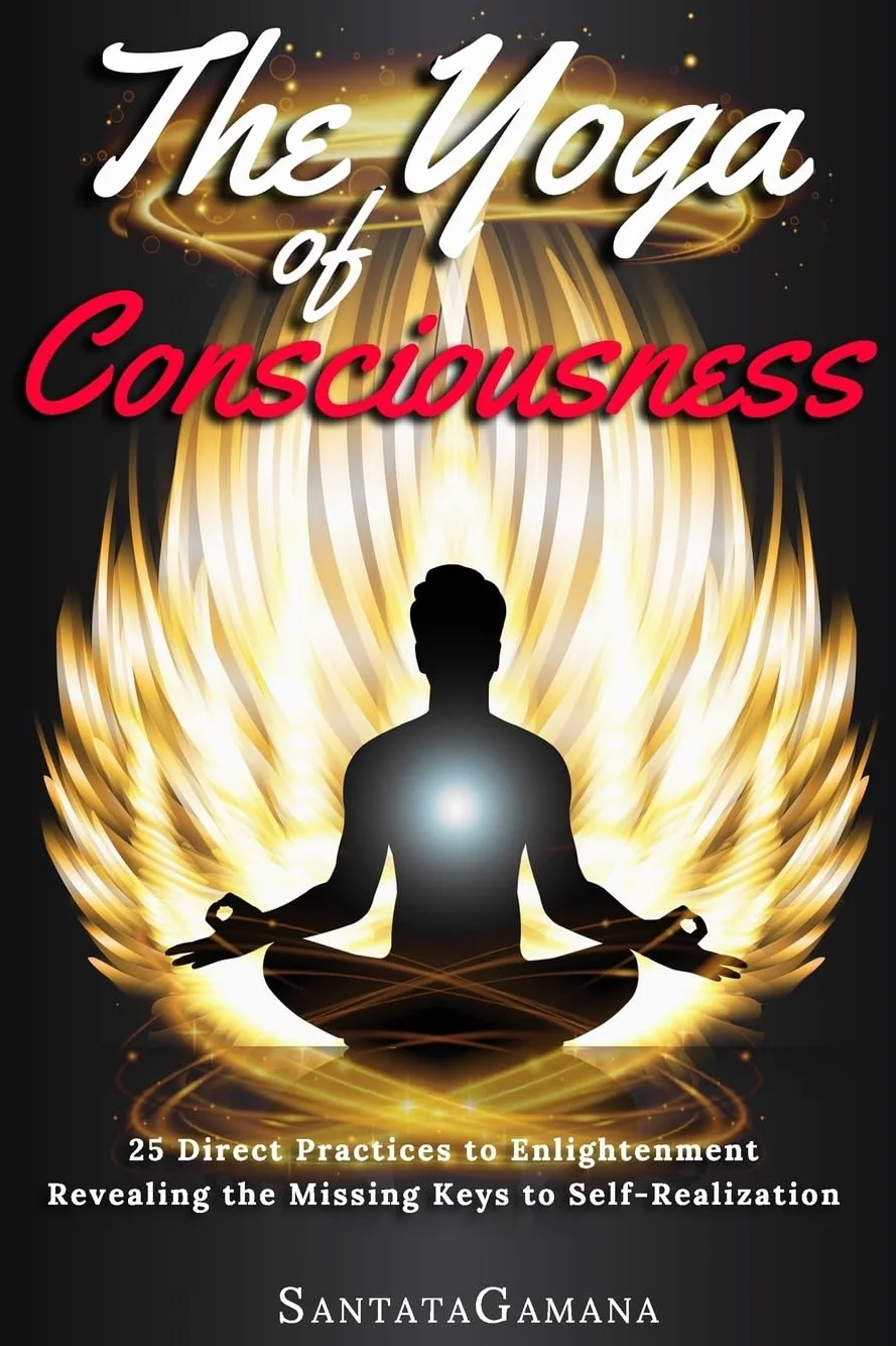 The Yoga of Consciousness: 25 Direct Practices to Enlightenment. Revealing the Missing Keys to Self-Realization: 4