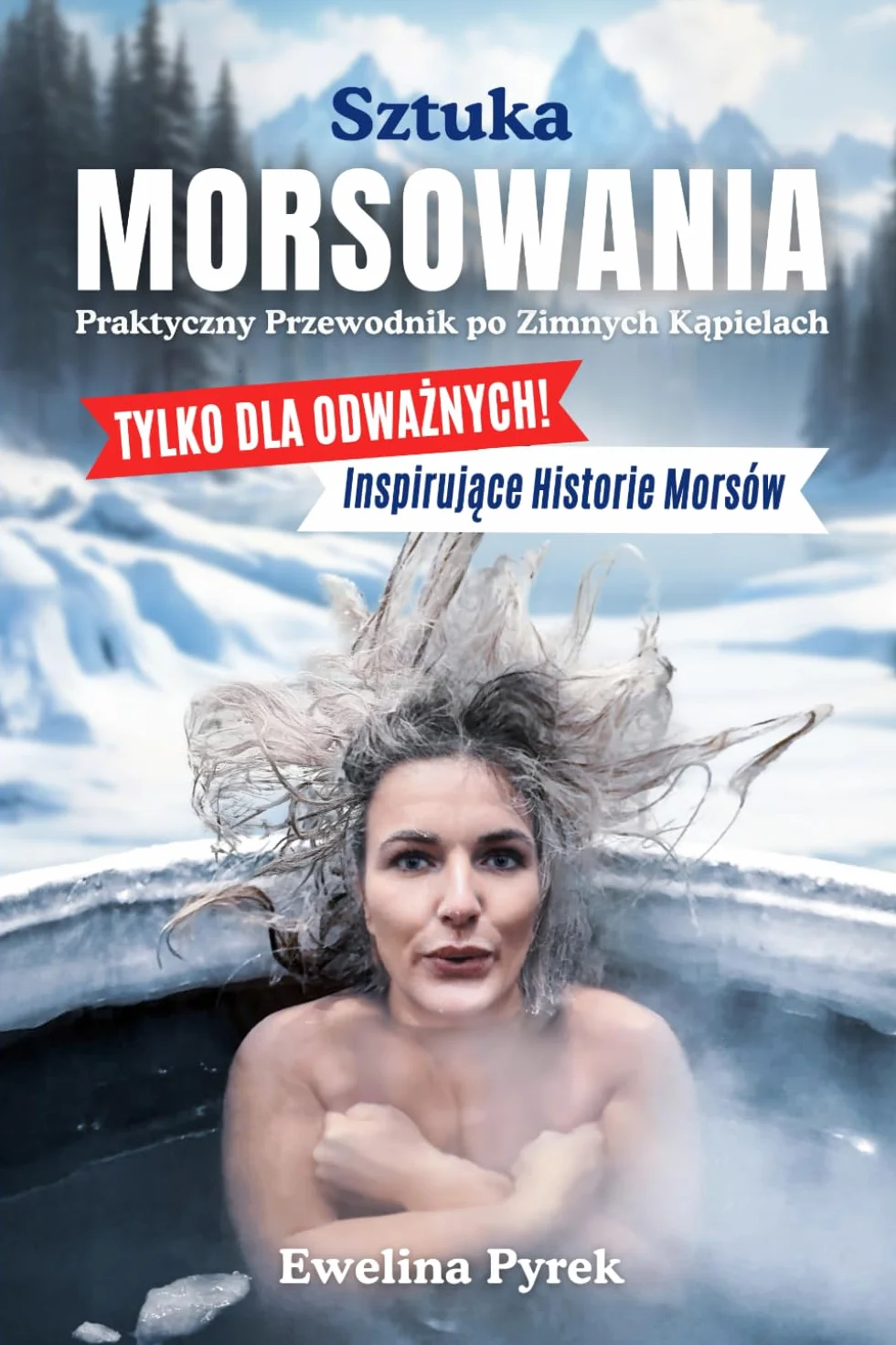 Sztuka Morsowania - Praktyczny Przewodnik po Zimnych Kąpielach: Tylko dla Odważnych – Inspirujące Historie Morsów