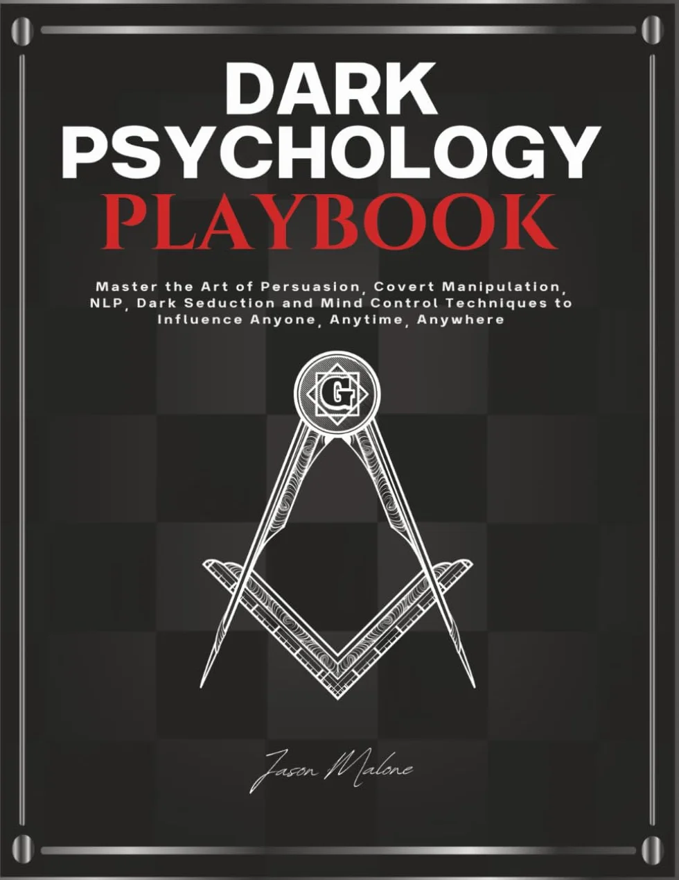 Dark Psychology Playbook: Master the Art of Persuasion, Covert Manipulation, NLP, Dark Seduction and Mind Control Techniques to Influence Anyone, Anytime, Anywhere