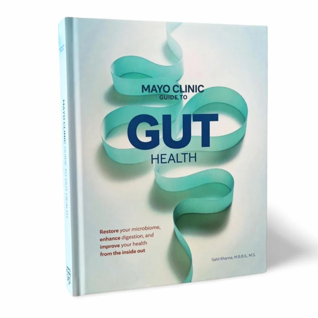 Mayo Clinic Guide to Gut Health: Restore your microbiome, enhance digestion, and improve your health from the inside out