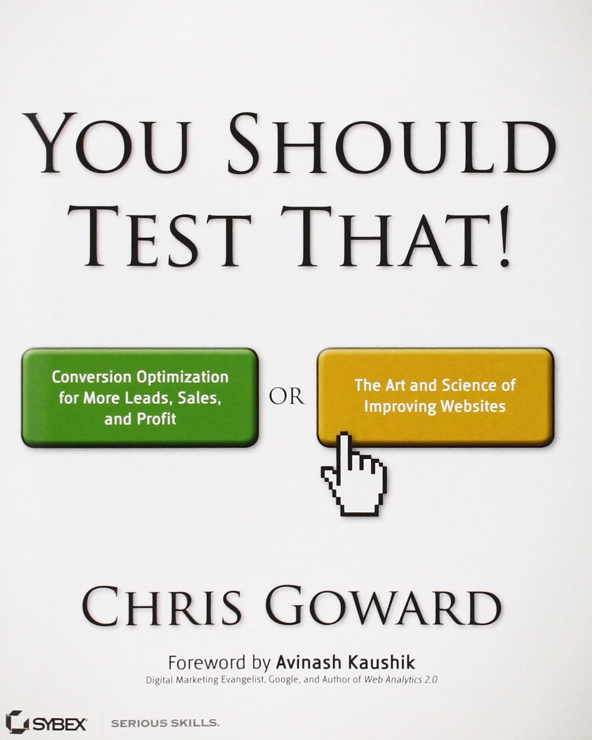 You Should Test That: Conversion Optimization for More Leads, Sales and Profit or the Art and Science of Optimized Marketing
