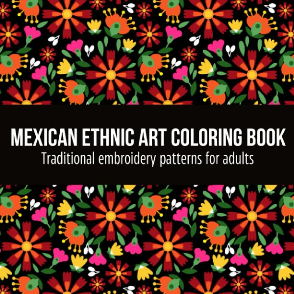 Mexican Ethnic Art Coloring Book Traditional Embroidery Patterns for Adults: Embroidery Patterns, Sugar Skull, Heart and Flowers