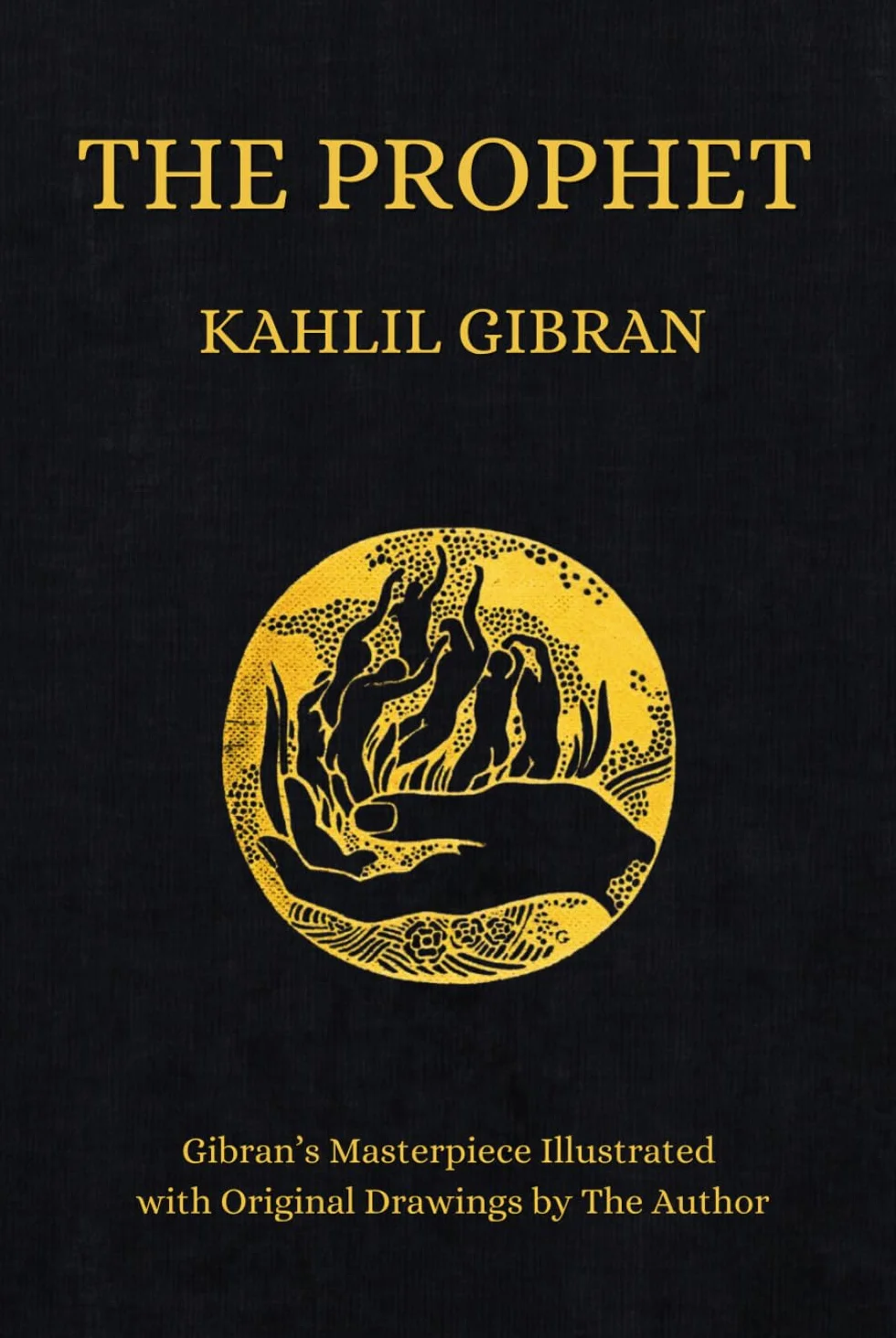 The Prophet: Kahlil Gibran's Masterpiece Illustrated With Original Drawings by The Author (1923 Edition)