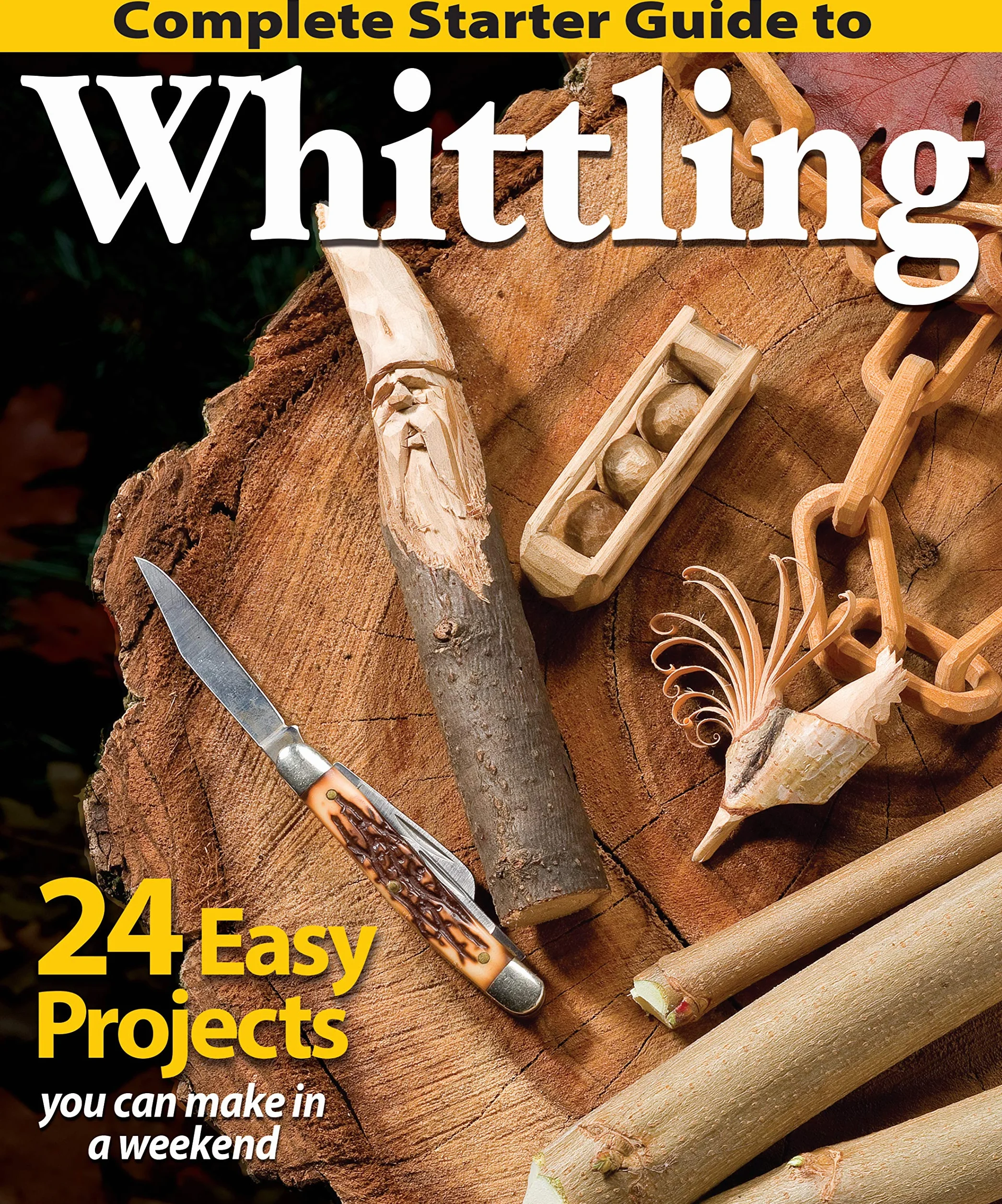 Complete Starter Guide to Whittling: 24 Easy Projects You Can Make in a Weekend